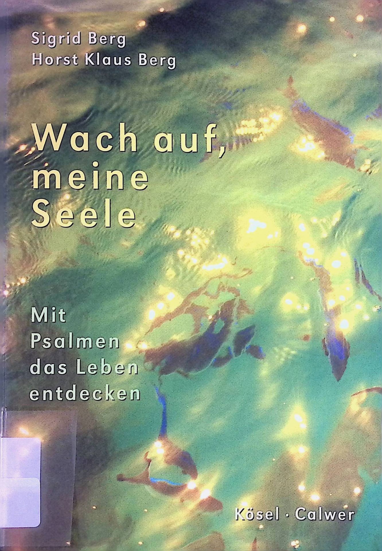 Wach auf, meine Seele : mit Psalmen das Leben entdecken