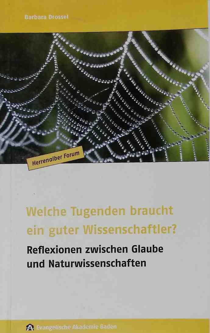 Welche Tugenden braucht ein guter Wissenschaftler? : Reflexionen zwischen Glaube und Naturwissenschaften