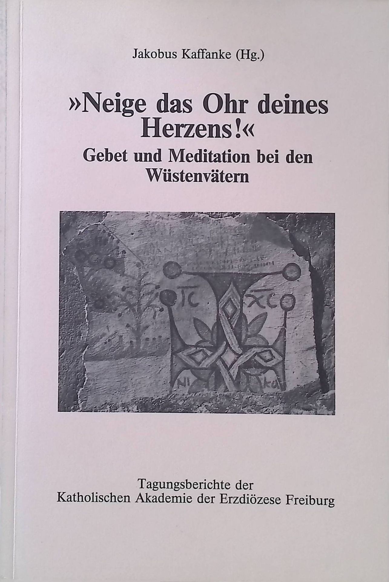 Neige das Ohr deines Herzens!: Gebet und Meditation bei den Wüstenvätern