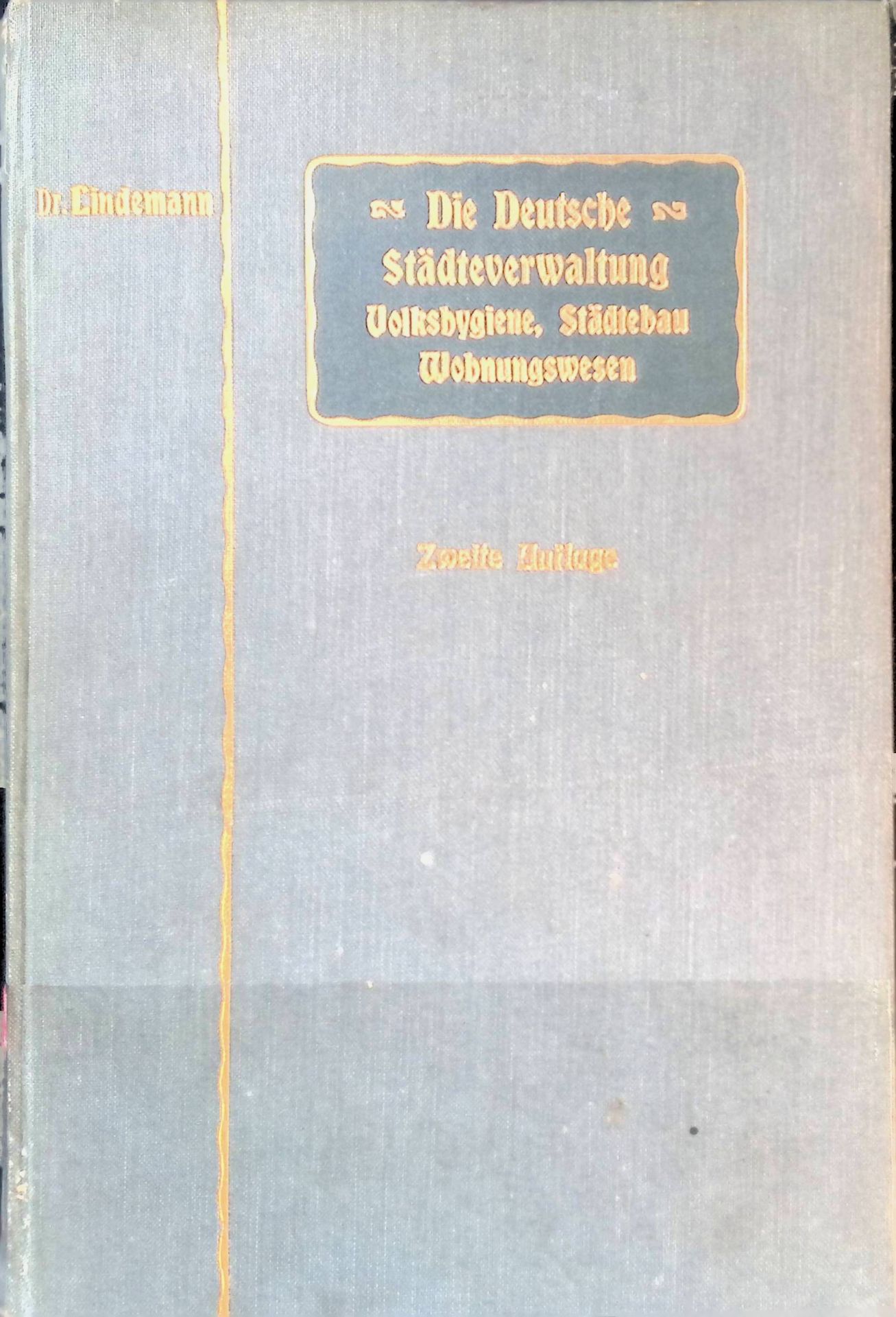 Die deutsche Städteverwaltung : Ihre Aufg. auf d. Gebieten d. Volkshygiene, d. Städtebaus u. d. Wohnungswesens