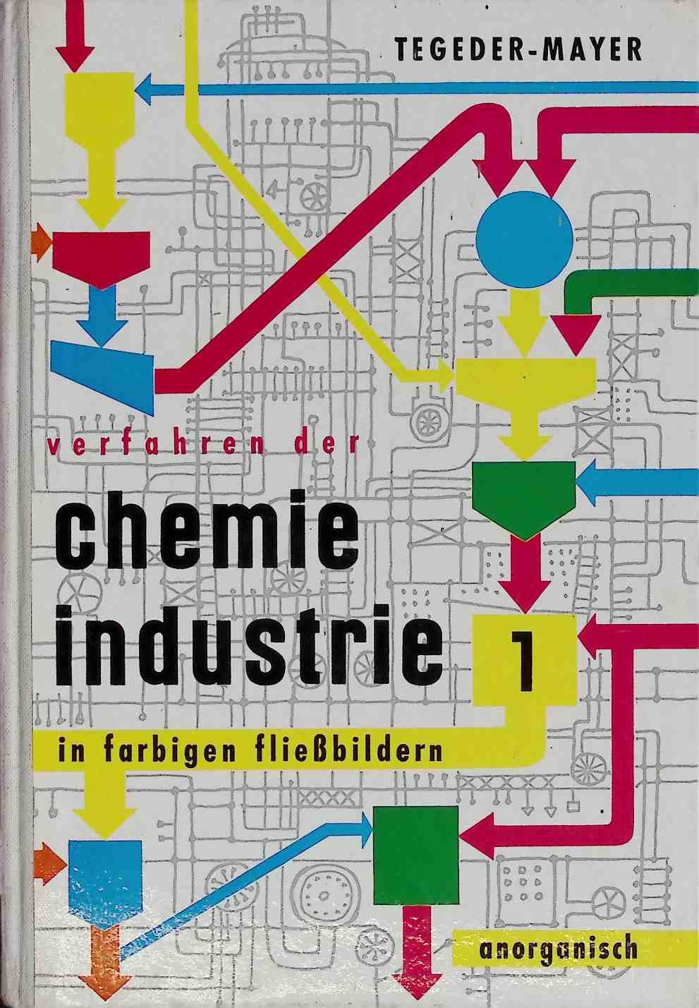 Verfahren der Chemie-Industrie in farbigen Fließbildern - 1. Band: anorganisch.Verlag, Braunschweig 1955. 140 S., 19 ganzseitige farb. Tafeln u. 119 Abb., Halbln. cellophaniert DM 11.80