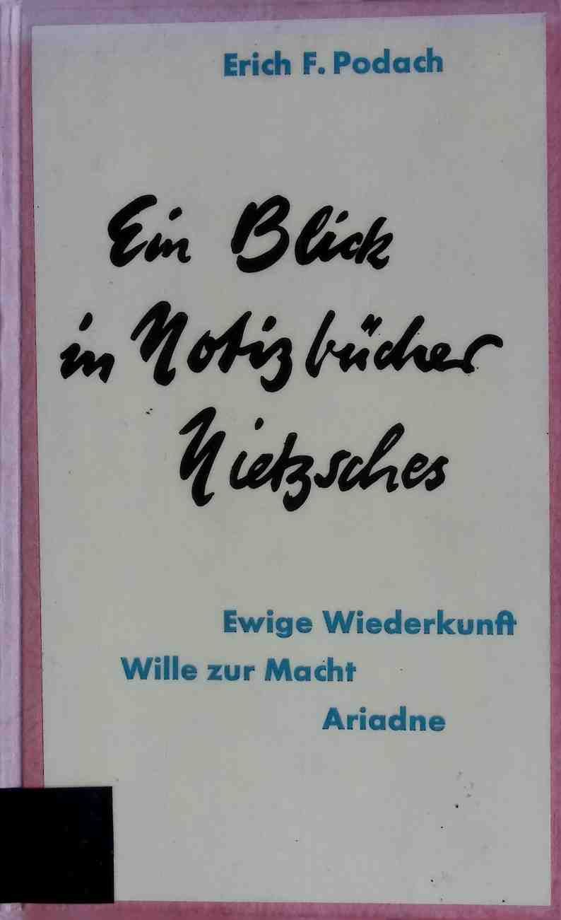 Ein Blick in Notizbücher Nietzsches : Ewige Wiederkunft. Wille z. Macht. Ariadne. Eine schaffensanalyt. Studie