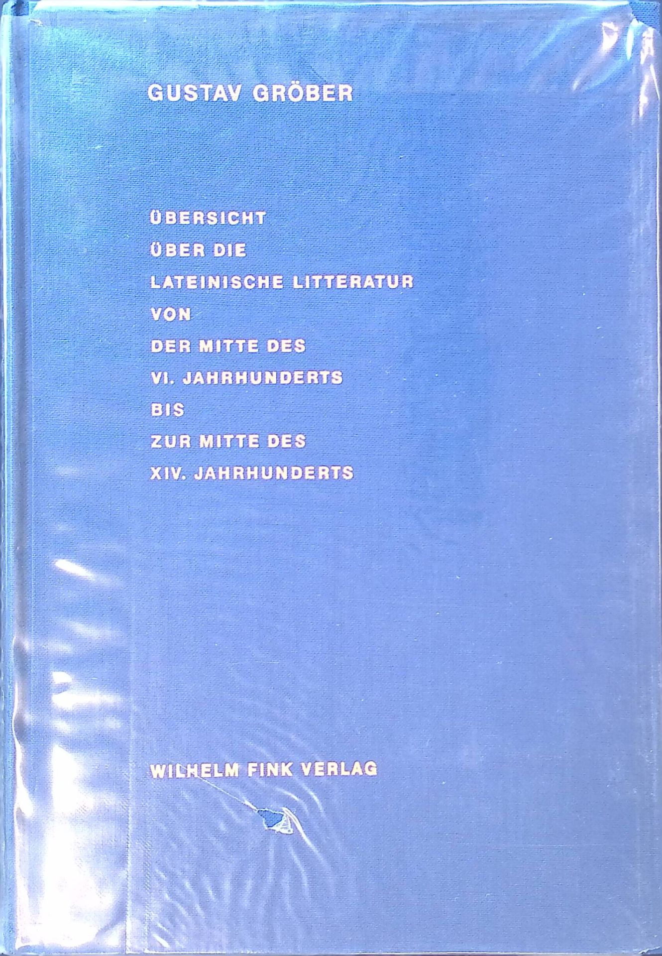 Übersicht über die lateinische Litteratur von der Mitte des VI. bis zur Mitte des XIV. Jahrhunderts