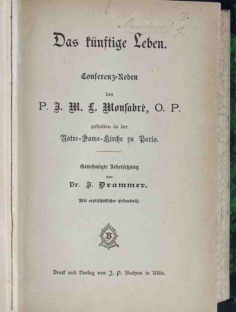 Das künftige Leben. Conferenz-Reden des P. J. M. C. Monfabre gehalten in der Notre-Dame-Kirche zu Paris