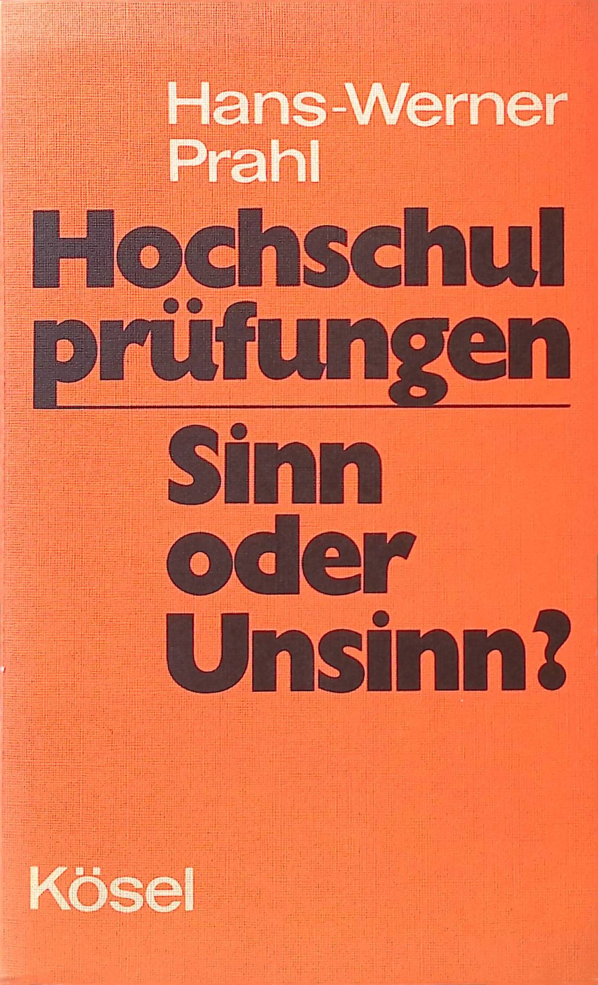 Hochschulprüfungen, Sinn oder Unsinn? : Sozialgeschichte u. Ideologiekritik d. akadem. Initiationskultur