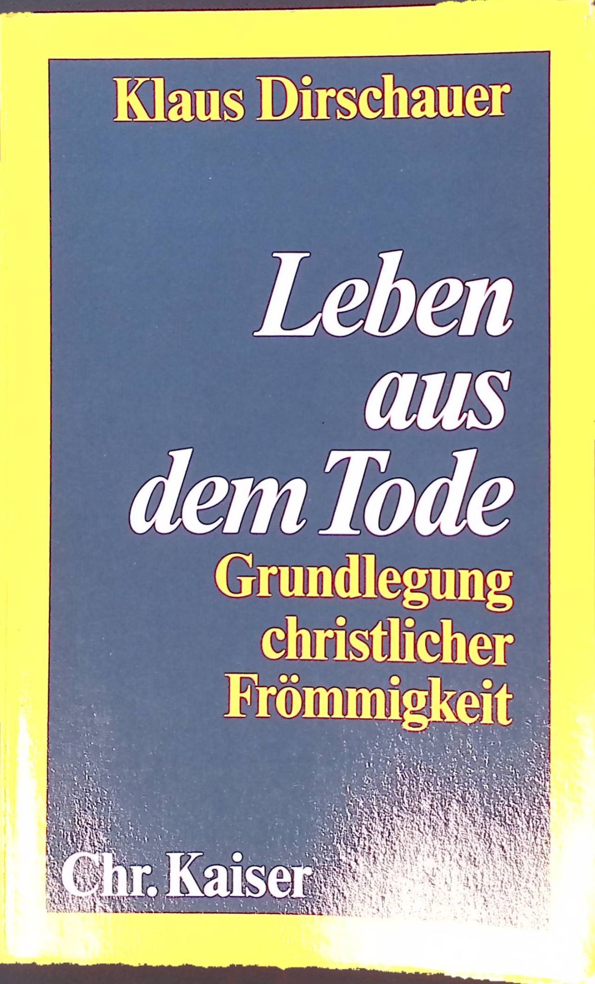 Leben aus dem Tode : Grundlegung christl. Frömmigkeit