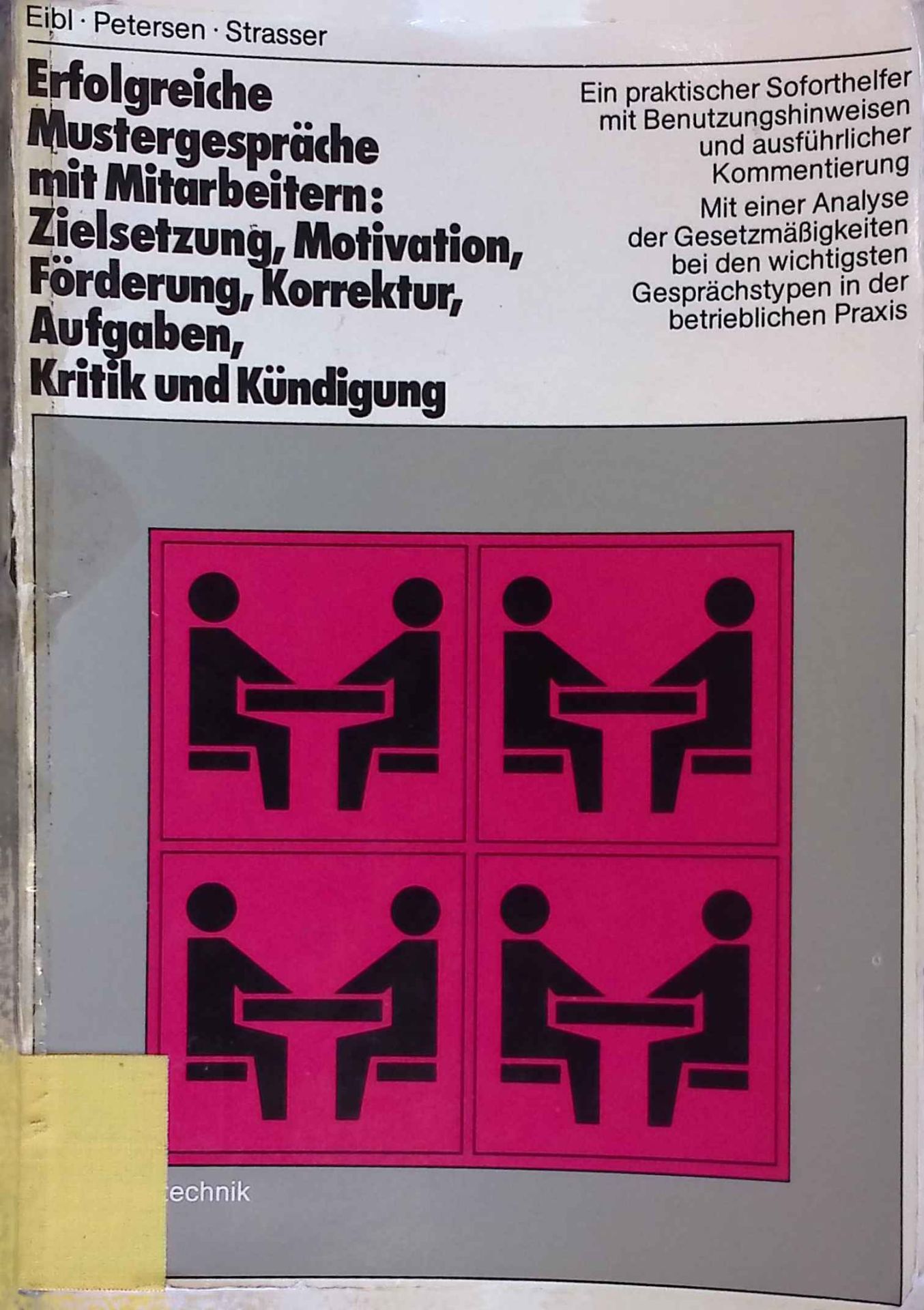 Erfolgreiche Mustergespräche mit Mitarbeitern, Zielsetzung, Motivation, Förderung, Korrektur, Aufgaben, Kritik und Kündigung : e. prakt. Soforthelfer mit Benutzungshinweisen u. ausführl. Kommentierung - mit e. Analyse d. Gesetzmässigkeiten bei d. wichtigsten Gesprächstypen in d. betriebl. Praxis