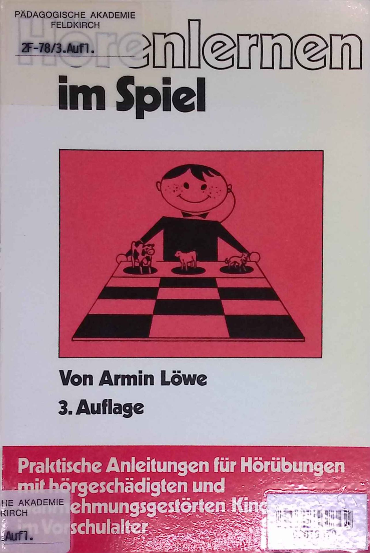 Hörenlernen im Spiel : prakt. Anleitungen für Hörübungen mit hörgeschädigten u. wahrnehmungsgestörten Kindern im Vorschulalter - in Anlehnung an d. Buch Play it by ear von Edgar L. Lowell u. Marguerite Stoner