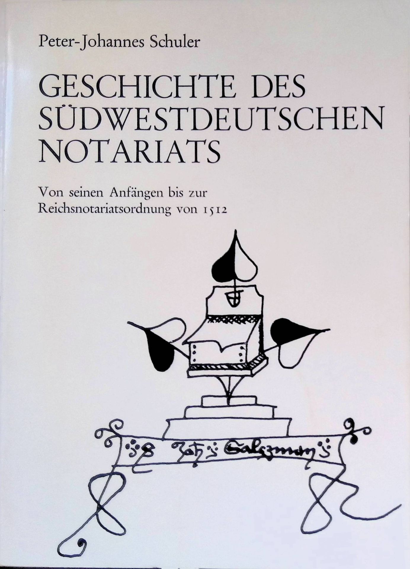 Geschichte des südwestdeutschen Notariats : von seinen Anfängen bis zur Reichsnotariatsordnung von 1512