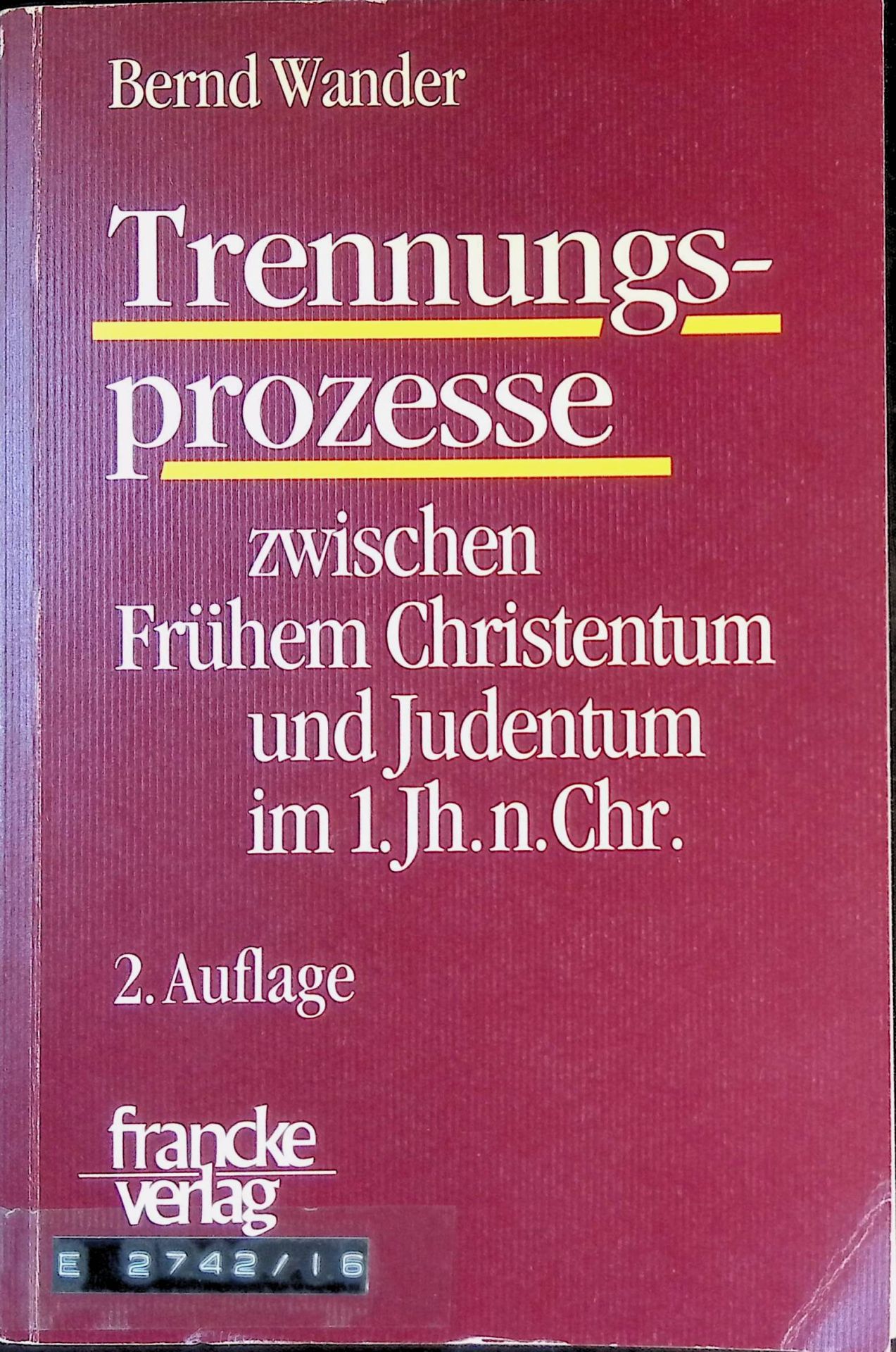 Trennungsprozesse zwischen frühem Christentum und Judentum im 1. Jahrhundert n. Chr. : datierbare Abfolgen zwischen der Hinrichtung Jesu und der Zerstörung des Jerusalemer Tempels