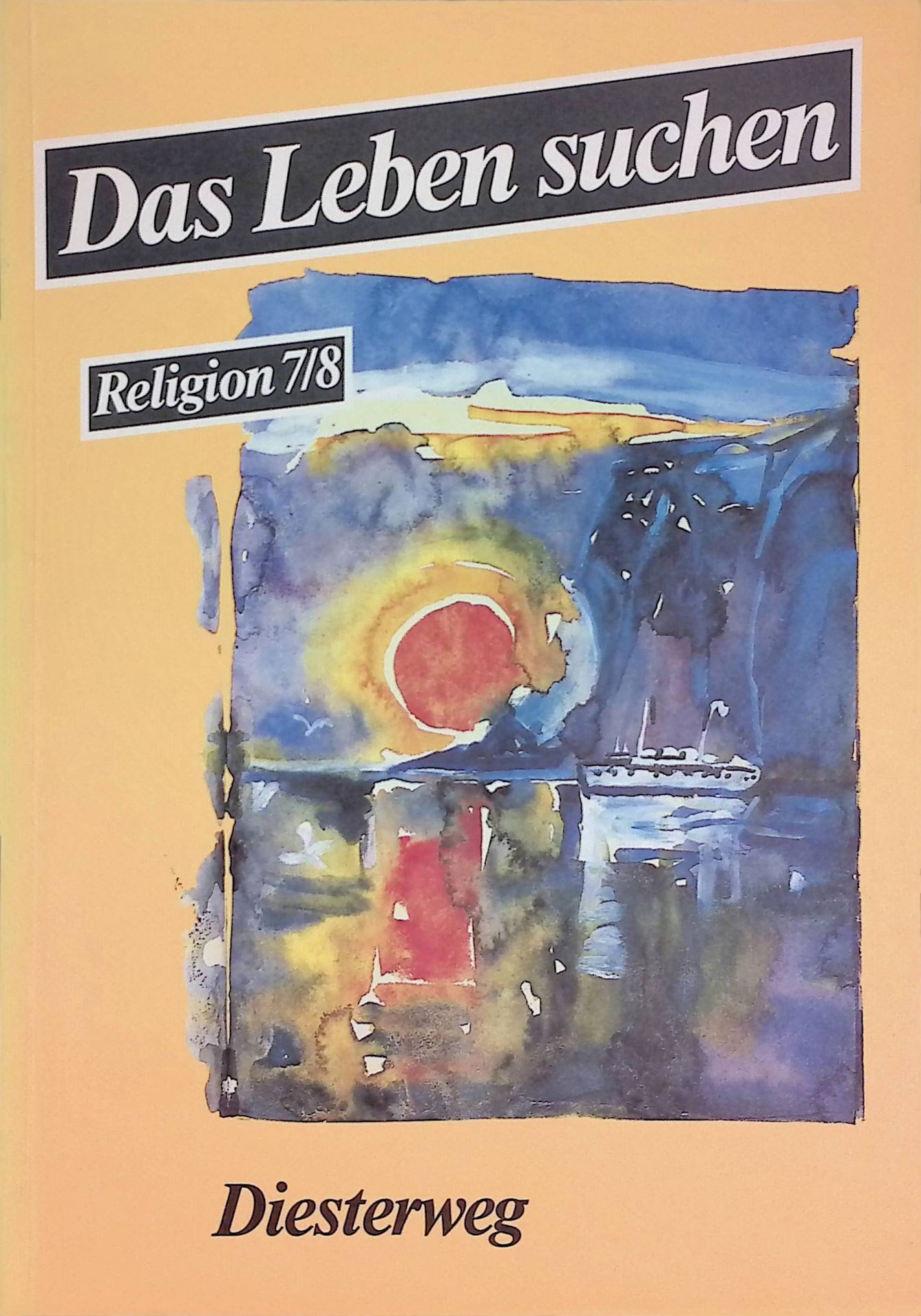 Das Leben suchen. Religion 7/8. Ein Arbeitsbuch für den evangelischen Religionsunterricht im 7. und 8. Schuljar an Realschulen und Gymnasien