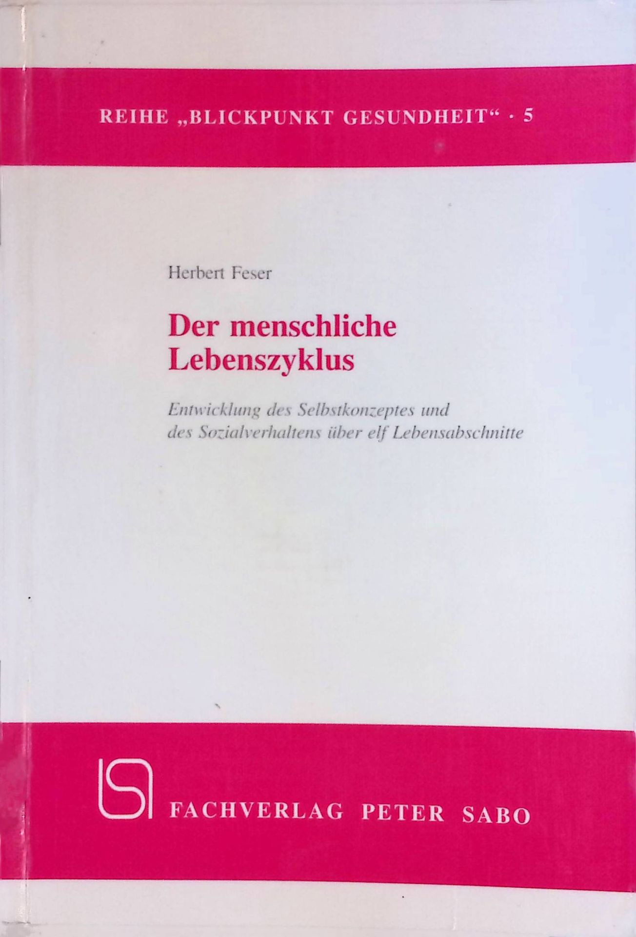 Der menschliche Lebenszyklus. Entwicklung des Selbstkonzeptes und des Sozialverhaltens über elf Lebensabschnitte