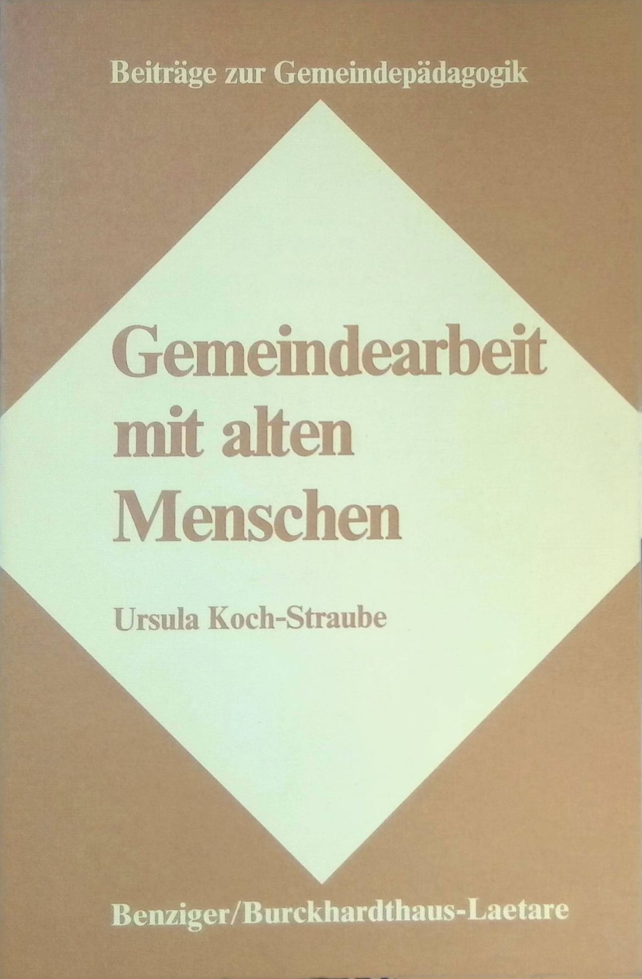 Gemeindearbeit mit alten Menschen : Überlegungen u. Versuche zur Arbeit mit Gruppen