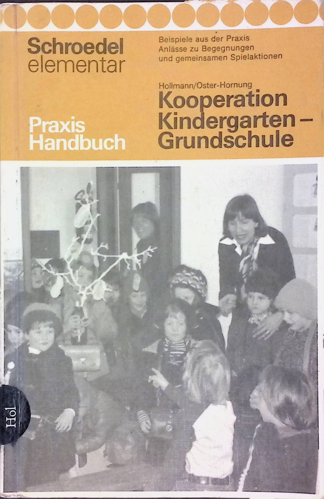 Kooperation Kindergarten - Grundschule. Beispiele aus d. Praxis. Anlässe zu Begegnungen u. gemeinsamen Spielaktionen. Praxis-Handbuch