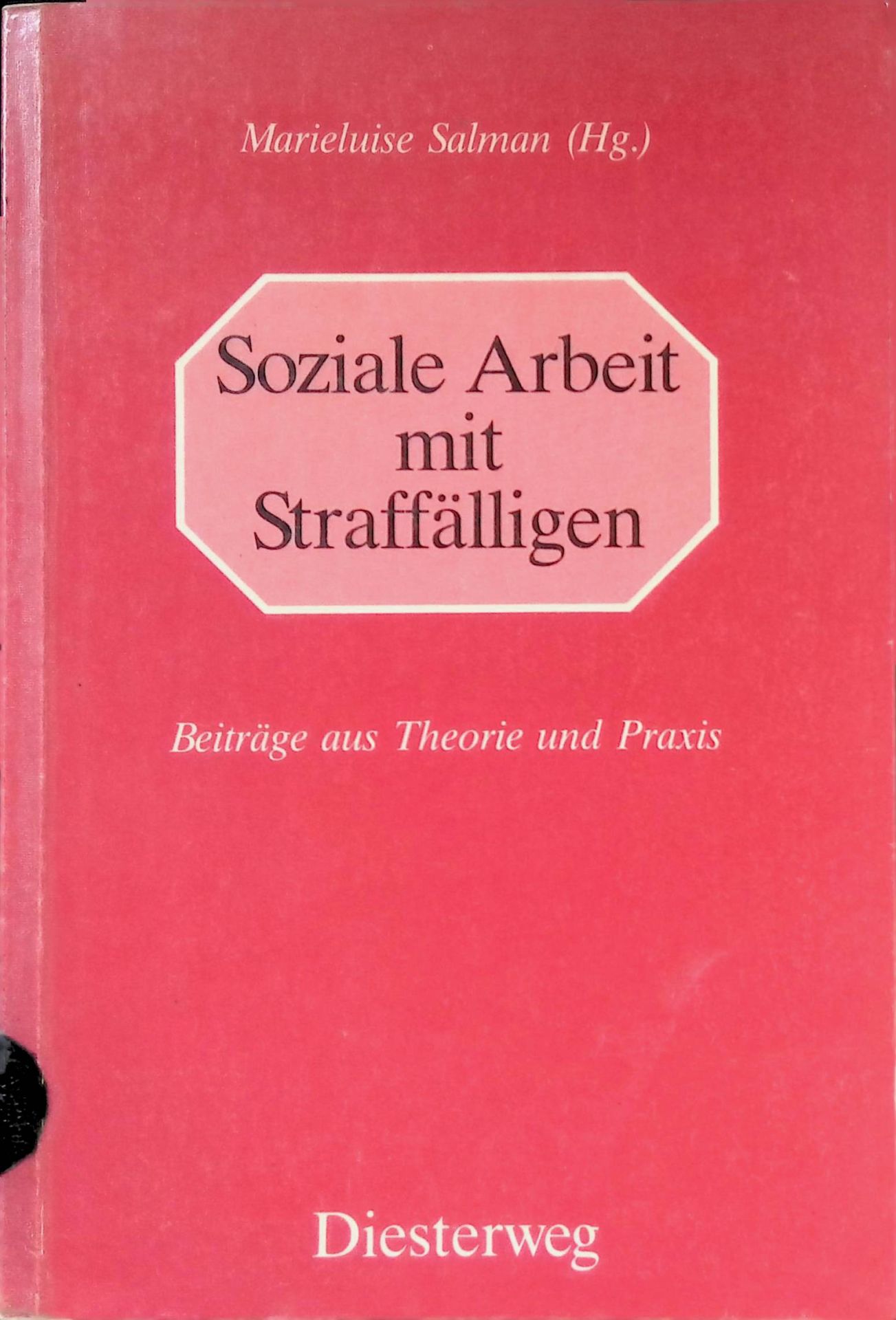 Soziale Arbeit mit Straffälligen : Beitr. aus Theorie u. Praxis