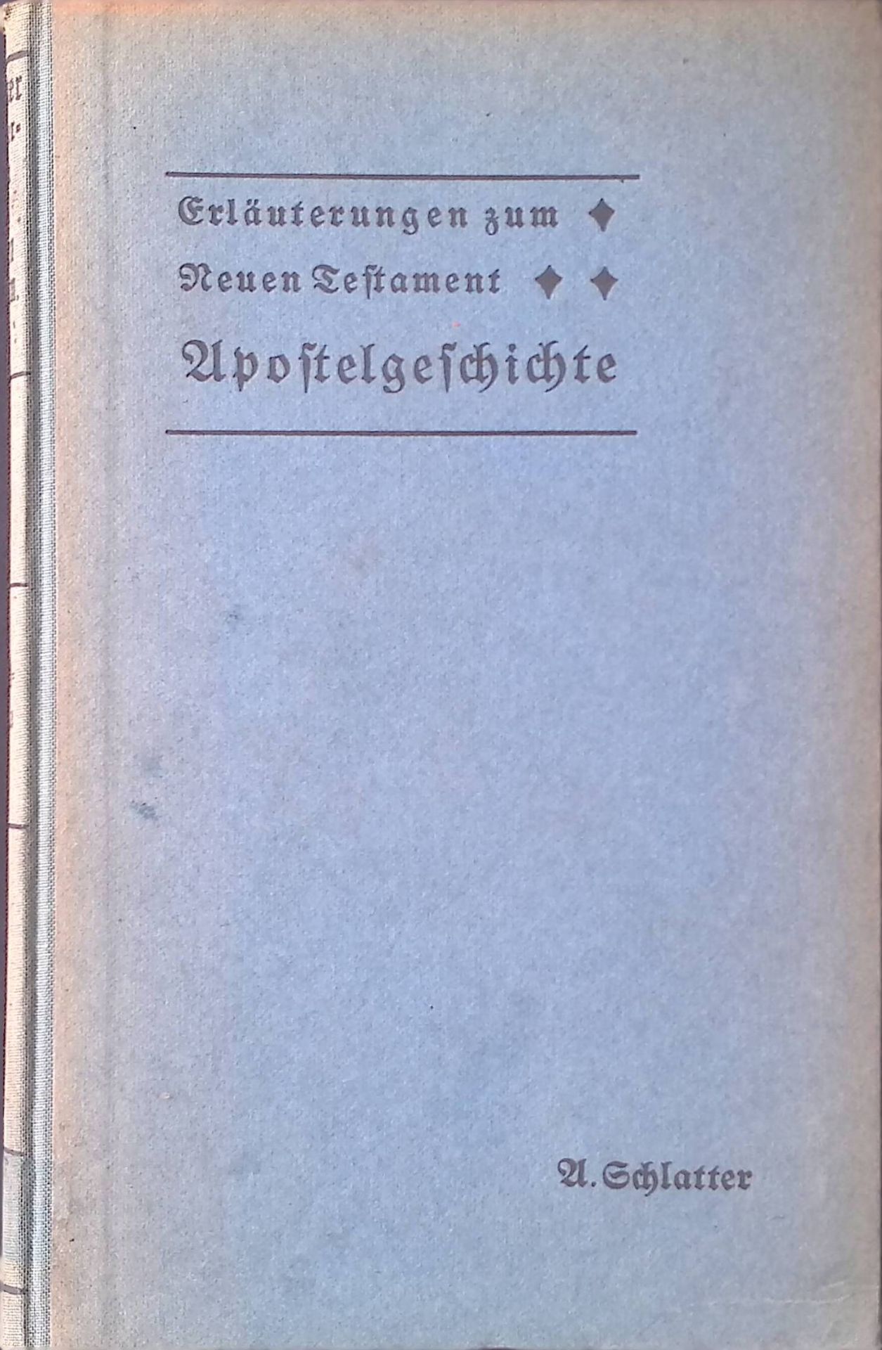 Ad. Schlatters Erläuerungen zum Neuen Testament 4. Teil: Die Apostelgeschichte ausgelegt für Bibelleser