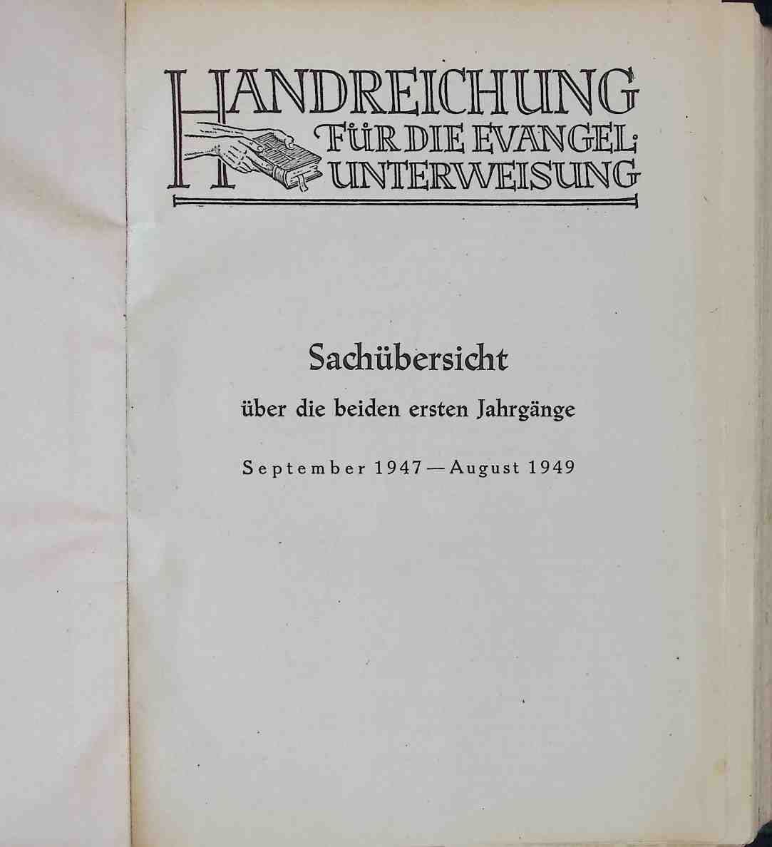 Handreichung für die evangel. Unterweisung. Sachübersicht für die beiden ersten Jahrgänge September 1947 - August 1949