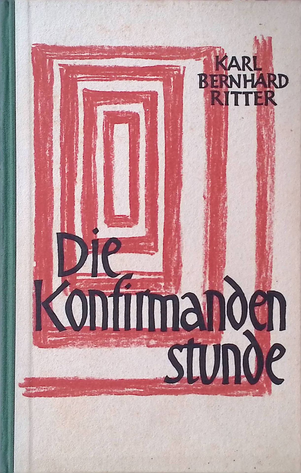 Die Konfirmandenstunde. Wegweisung f. Konfirmandenunterricht u. christl. Unterweisung