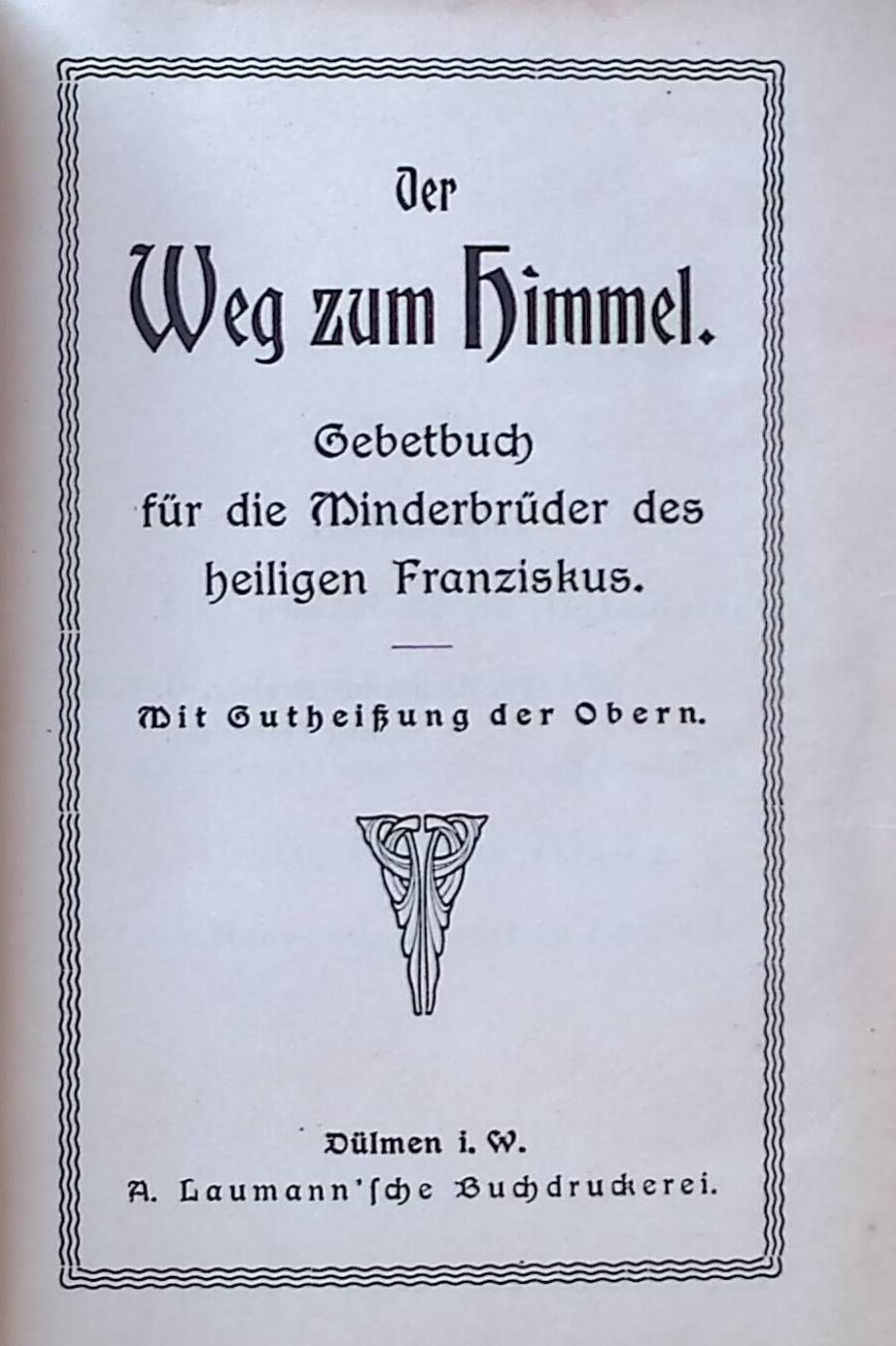 Der Weg zum Himmel: Gebetbuch für die Minderbrüder des heiligen Franziskus. Mit Gutheißung der Obern