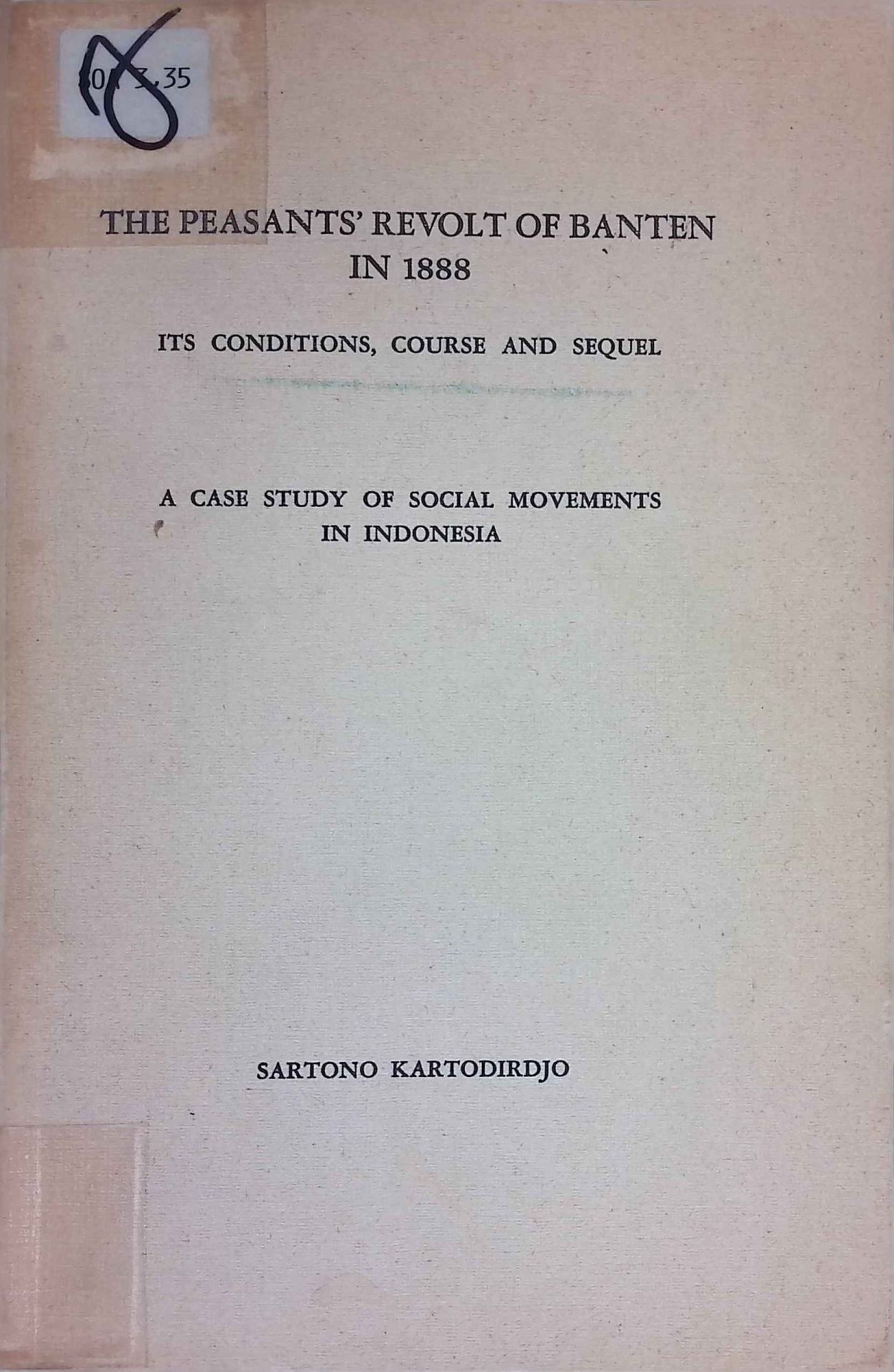 The Peasants' Revolt of Banten in 1888: Its Conditions, Course and Sequel. A Case Study of Social Movements in Indonesia