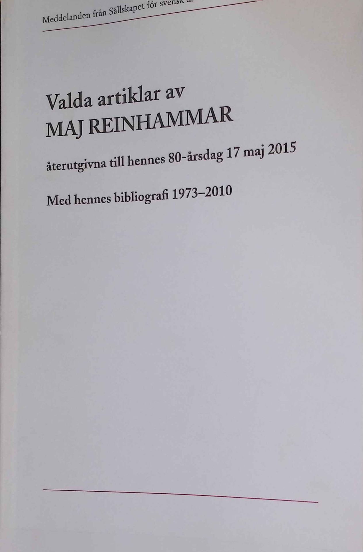 Valda artiklar av Maj Reinhammar aterutgivna till hennes 80-arsdag 17 maj 2015. Med hennes bibliografi 1973-2010