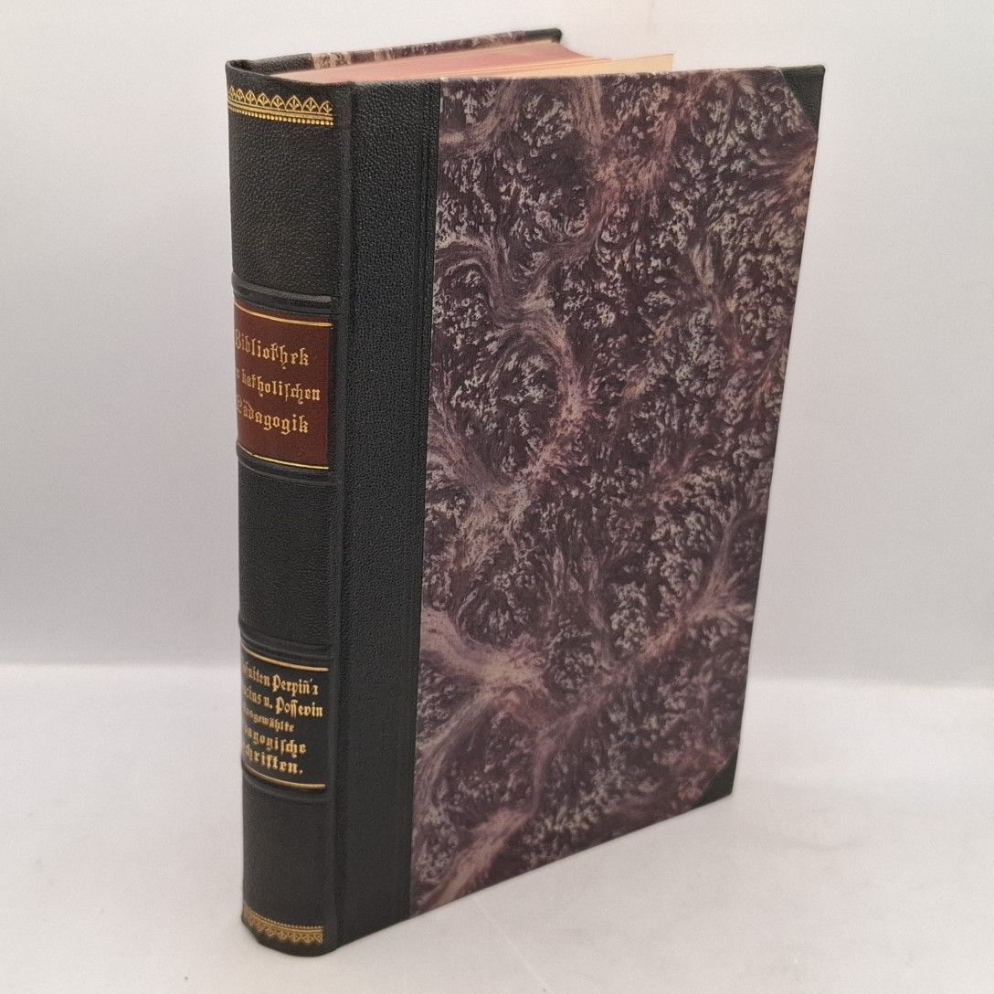 Bibliothek der katholischen Pädagogik: BAND XI: Der Jesuiten Perpina, Bonifacius und Possevin ausgewählte Pädagogische Schriften