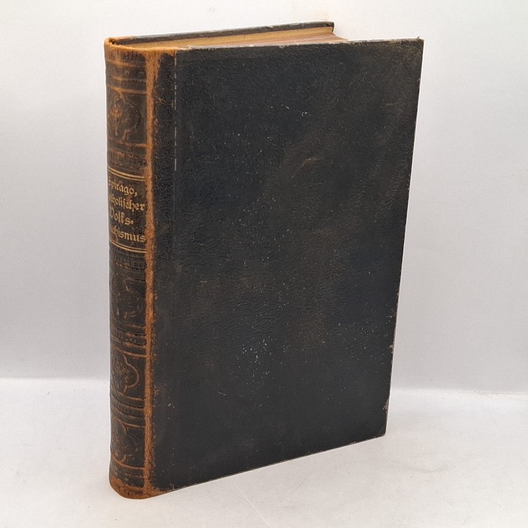 Katholischer Volks-Katechismus, pädagogisch und zeitgemäß ausgearbeitet - ERSTER bis DRITTER TEIL (KOMPLETT in einem Buch): I. Glaubenslehre/ II. Sittenlehre/ III. Gnadenlehre