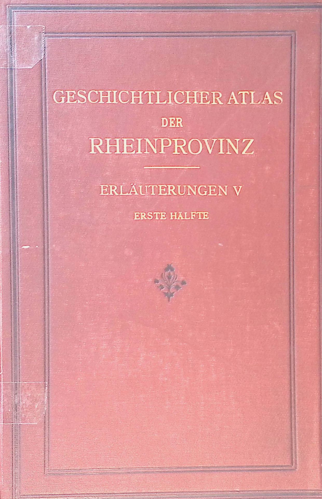 Erläuterungen zum Geschichtlichen Atlas der Rheinprovinz. 5. BAND: Die beiden Karten der kirchlichen Organisation, 1450 und 1610