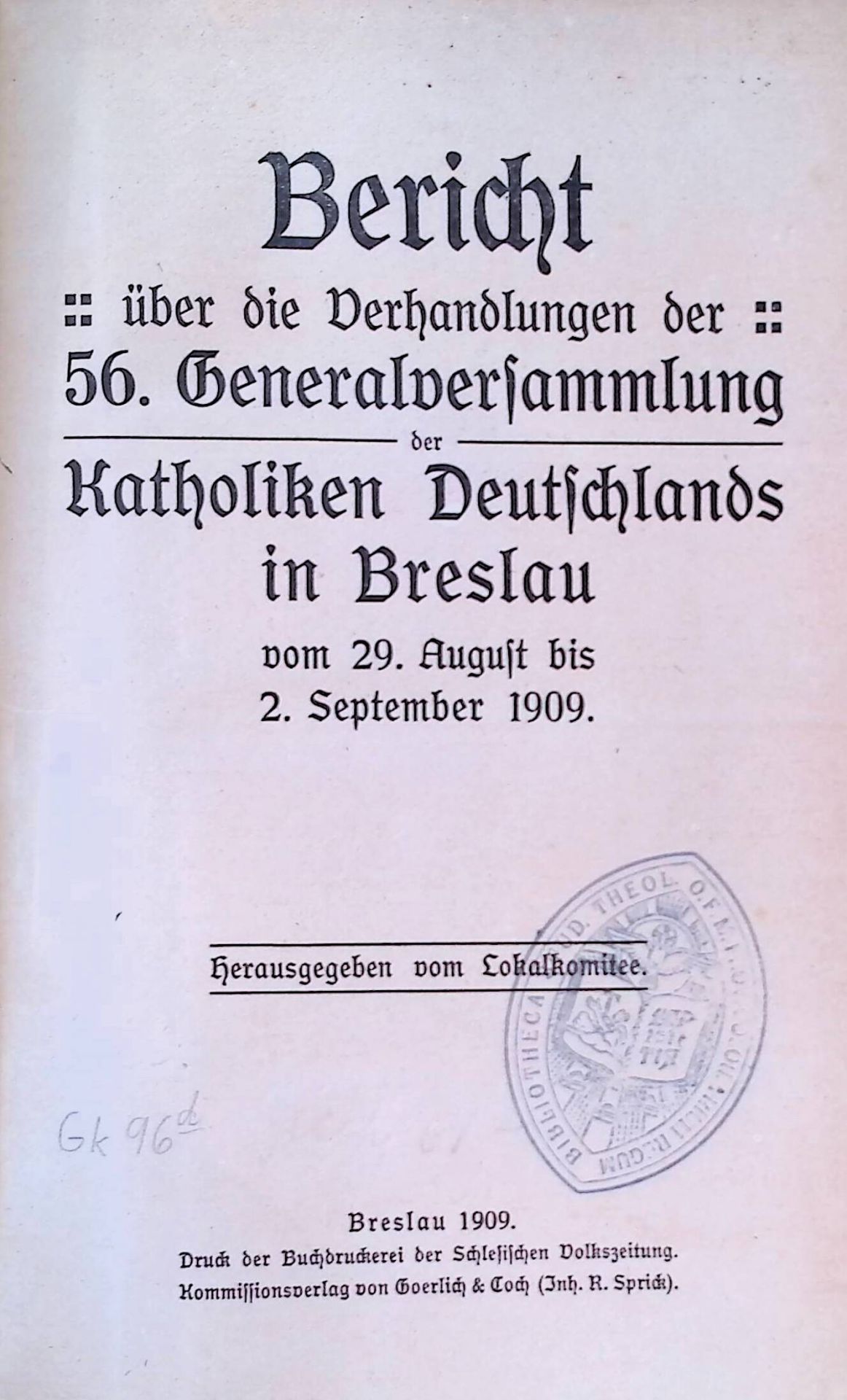 Bericht über die Verhandlungen der 56. Generalversammlung der Katholiken Deutschlands in Breslau vom 29. August bis 2. September 1909