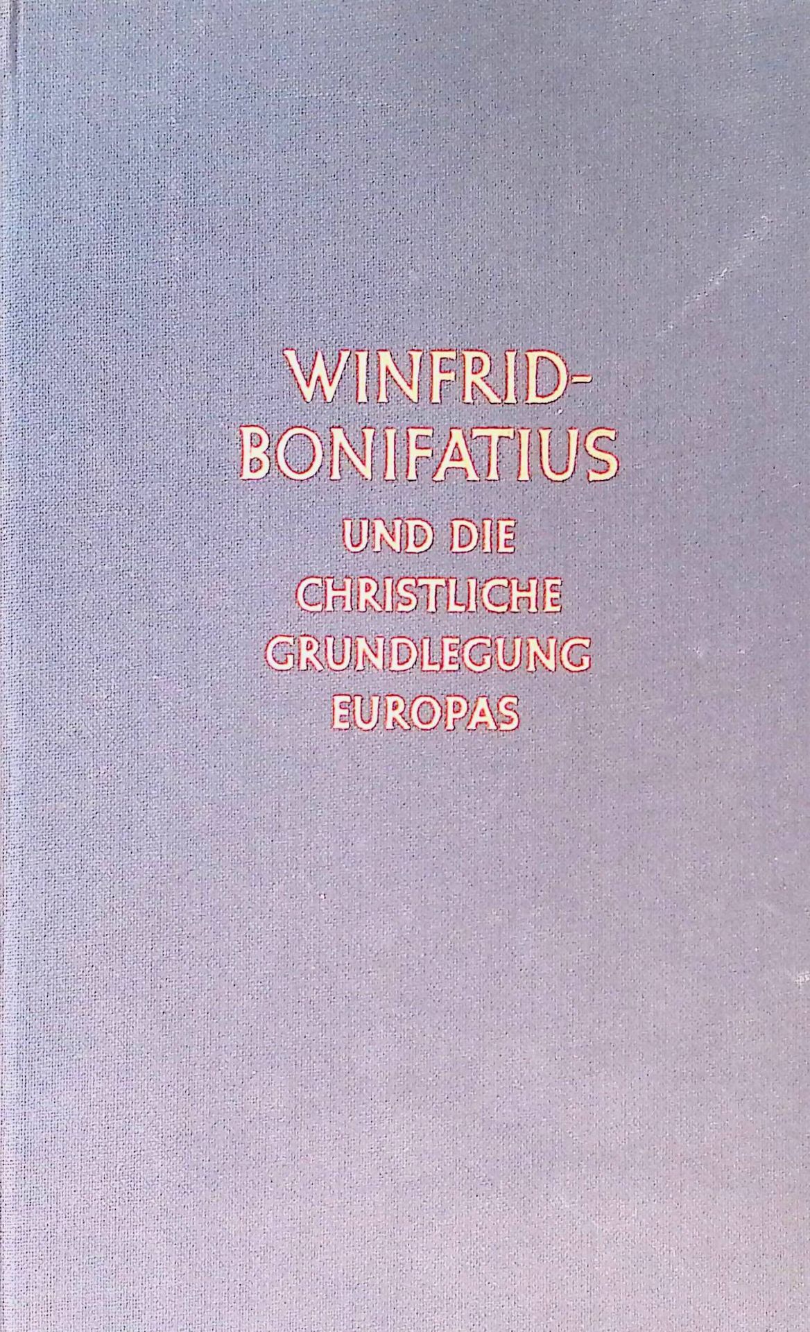 Winfrid-Bonifatius und die christliche Grundlegung Europas