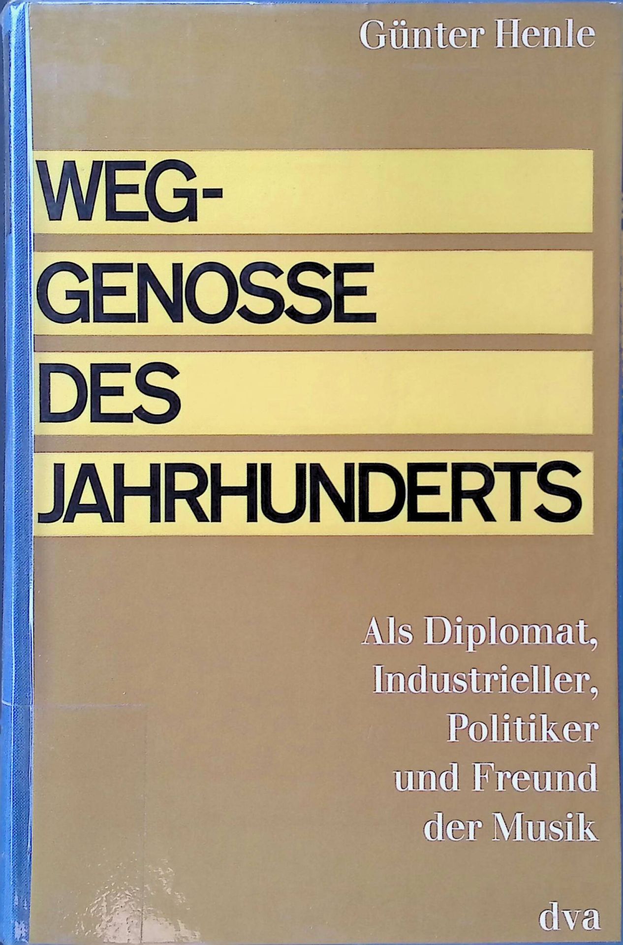 Weggenosse des Jahrhunderts : Als Diplomat, Industrieller, Politiker u. Freund d. Musik