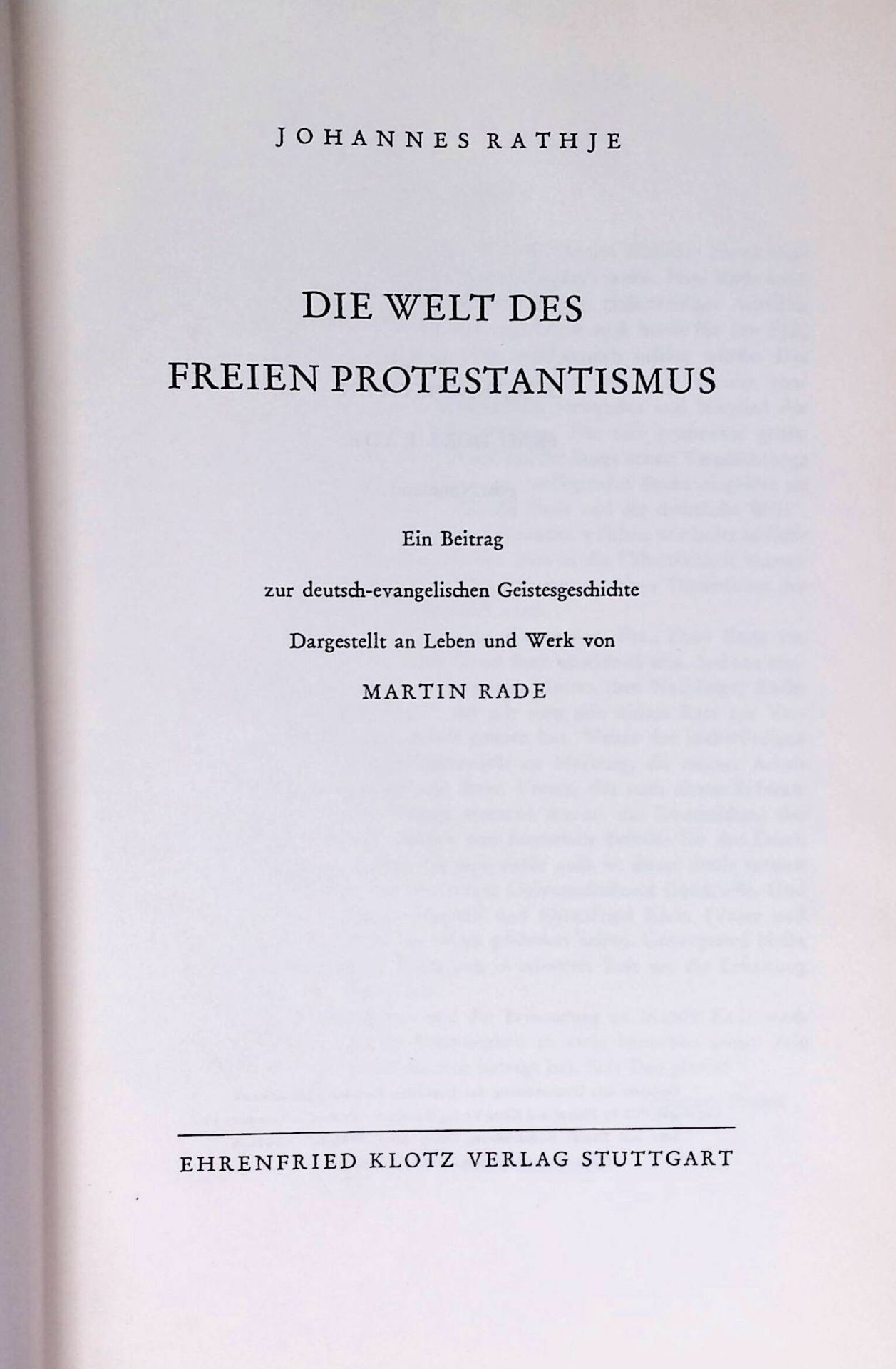 Die Welt des freien Protestantismus. Ein Beitrag zur deutsch-evangel. Geistesgeschichte. Dargestellt an Leben und Werk von Martin Rade