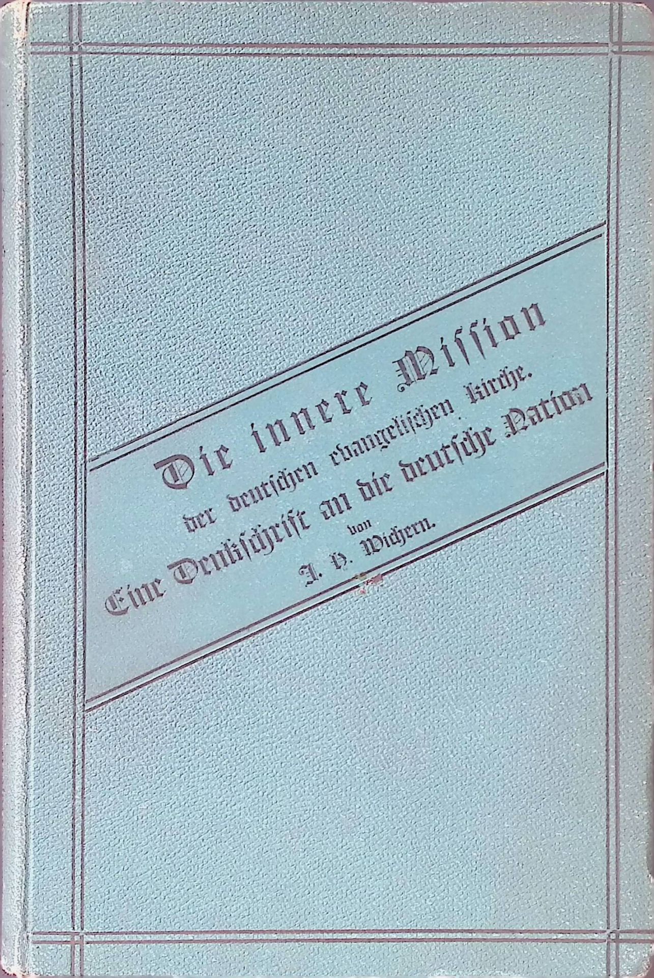 Die innere Mission der deutschen evangelischen Kirche. Eine Denkschrift an die deutsche Nation im Auftrage des Central-Ausschusses für die innere Mission
