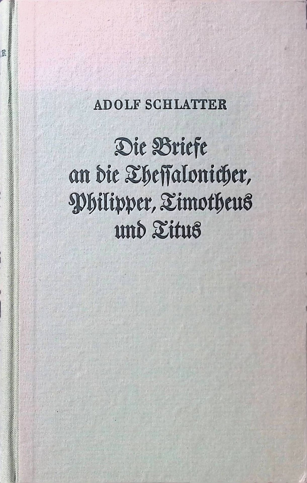 Die Briefe an die Thessalonicher, Philipper, Timotheus und Titus : ausgelegt für Bibelleser