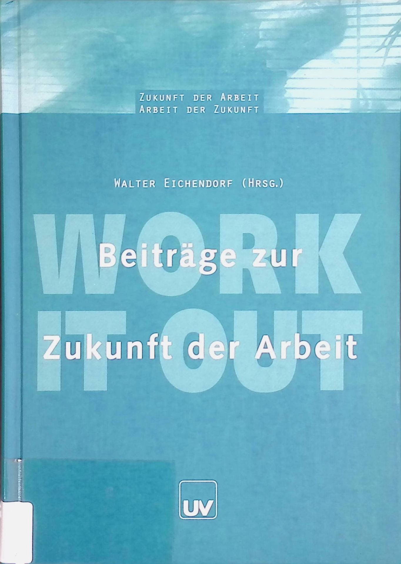 Work it out : Beiträge zur Zukunft der Arbeit