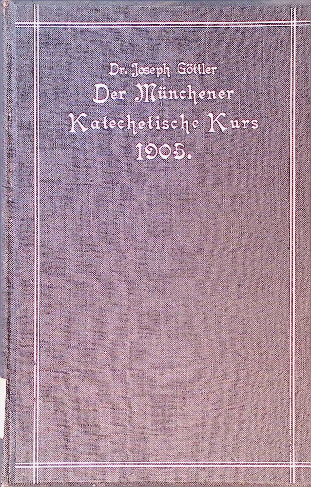 Der Münchener Katechetische Kurs 1905. Ausgeführter Bericht im Auftrage des Komitees