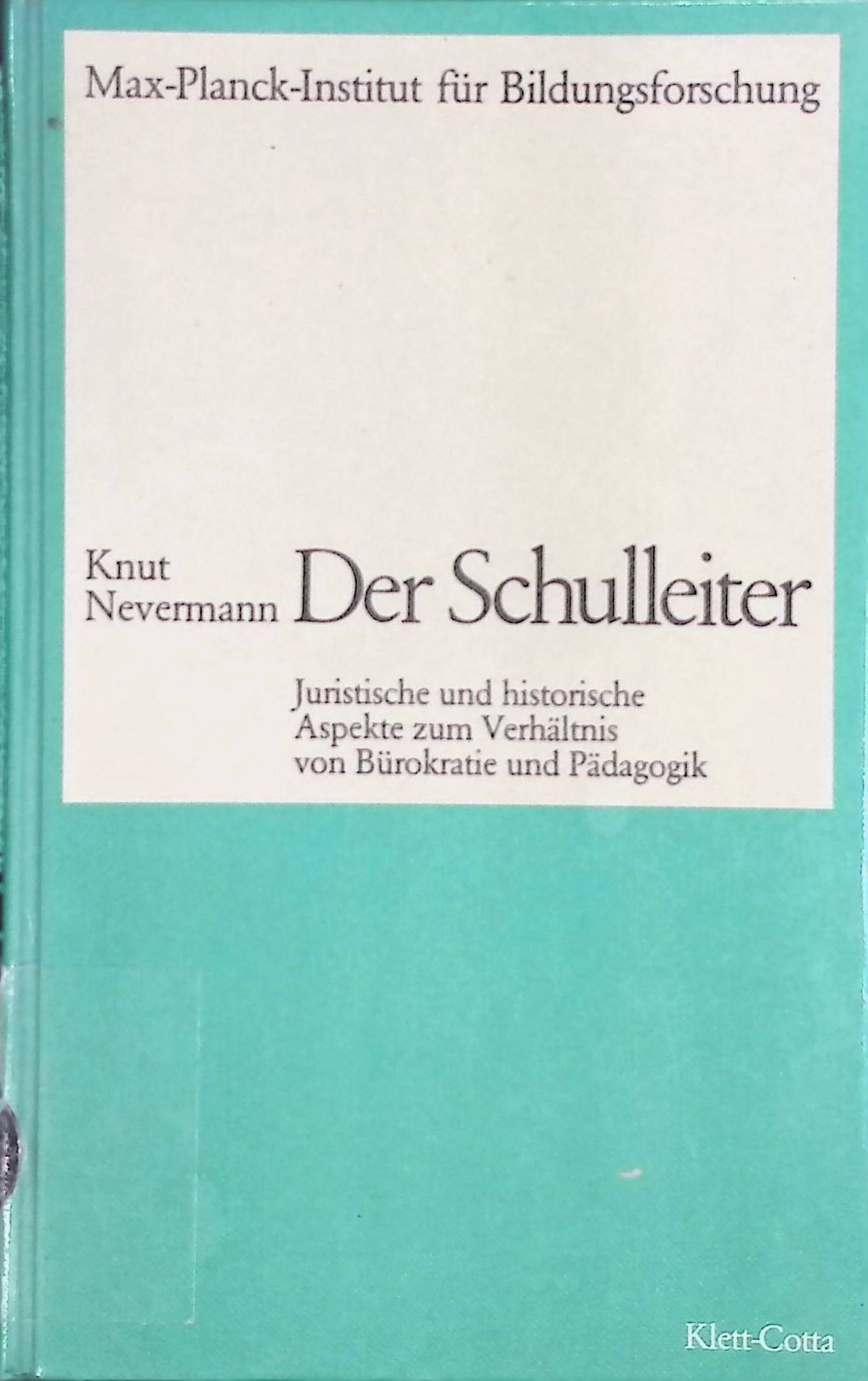 Der Schulleiter : juristische und historische Aspekte zum Verhältnis von Bürokratie und Pädagogik