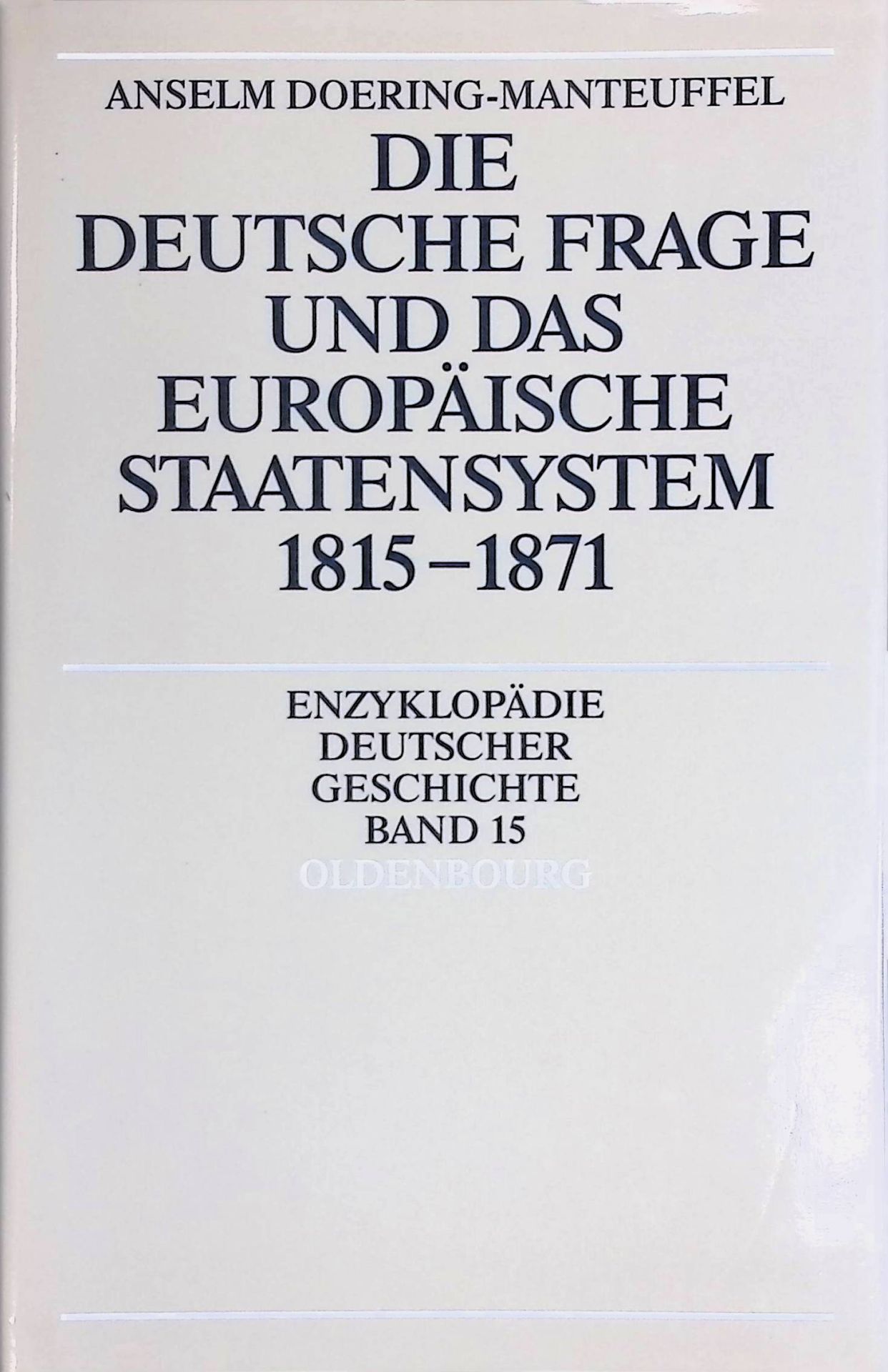 Die deutsche Frage und das europäische Staatensystem 1815 - 1871