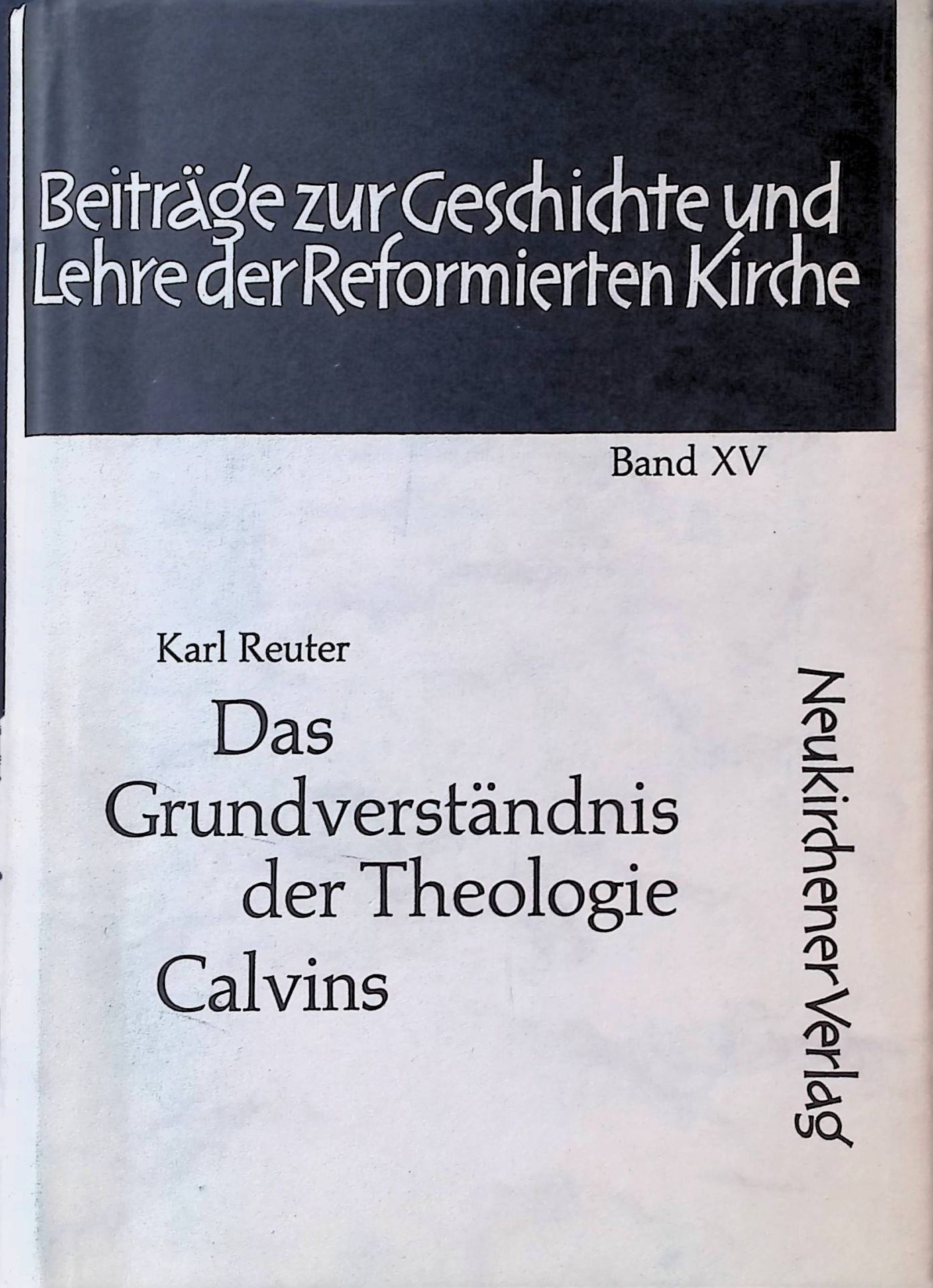 Das Grundverständnis der Theologie Calvins. Unter Einbeziehung ihrer geschichtlichen Abhängigkeiten