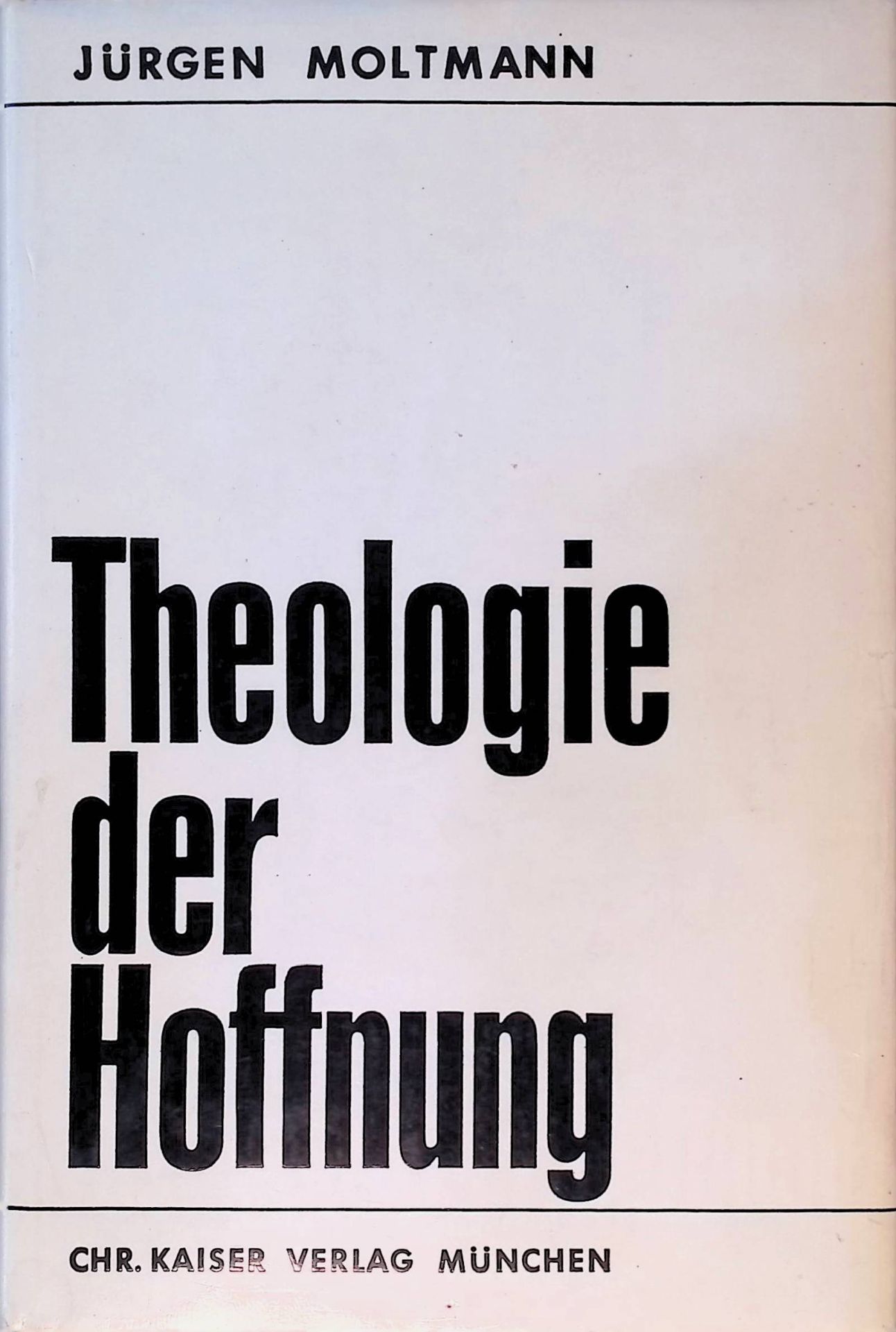 Theologie der Hoffnung: Untersuchungen zur Begründung und zu den Konsequenzen einer christlichen Eschatologie