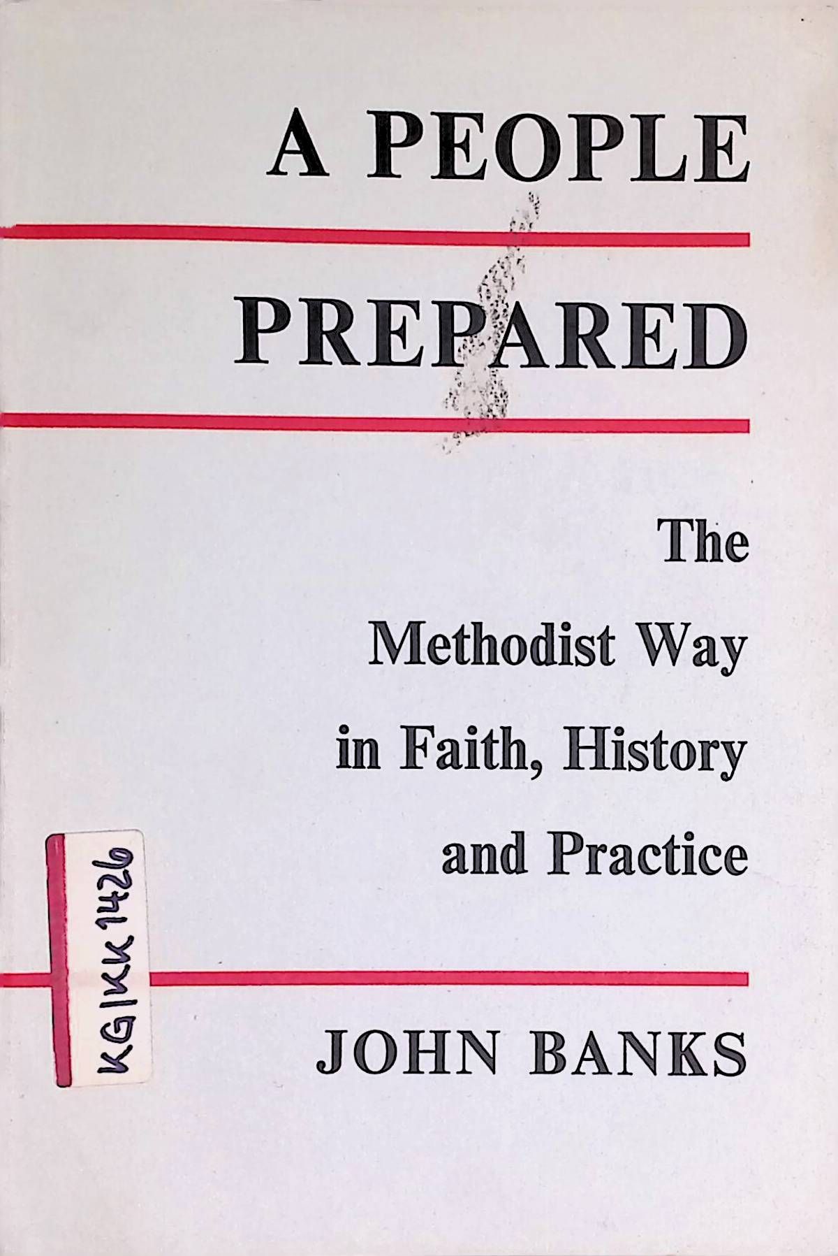 A People Prepared. The Methodist Way in Faith, History and Practice