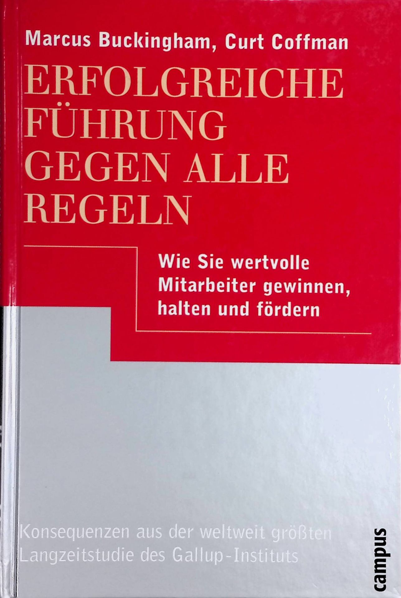 Erfolgreiche Führung gegen alle Regeln : wie Sie wertvolle Mitarbeiter gewinnen, halten und fördern