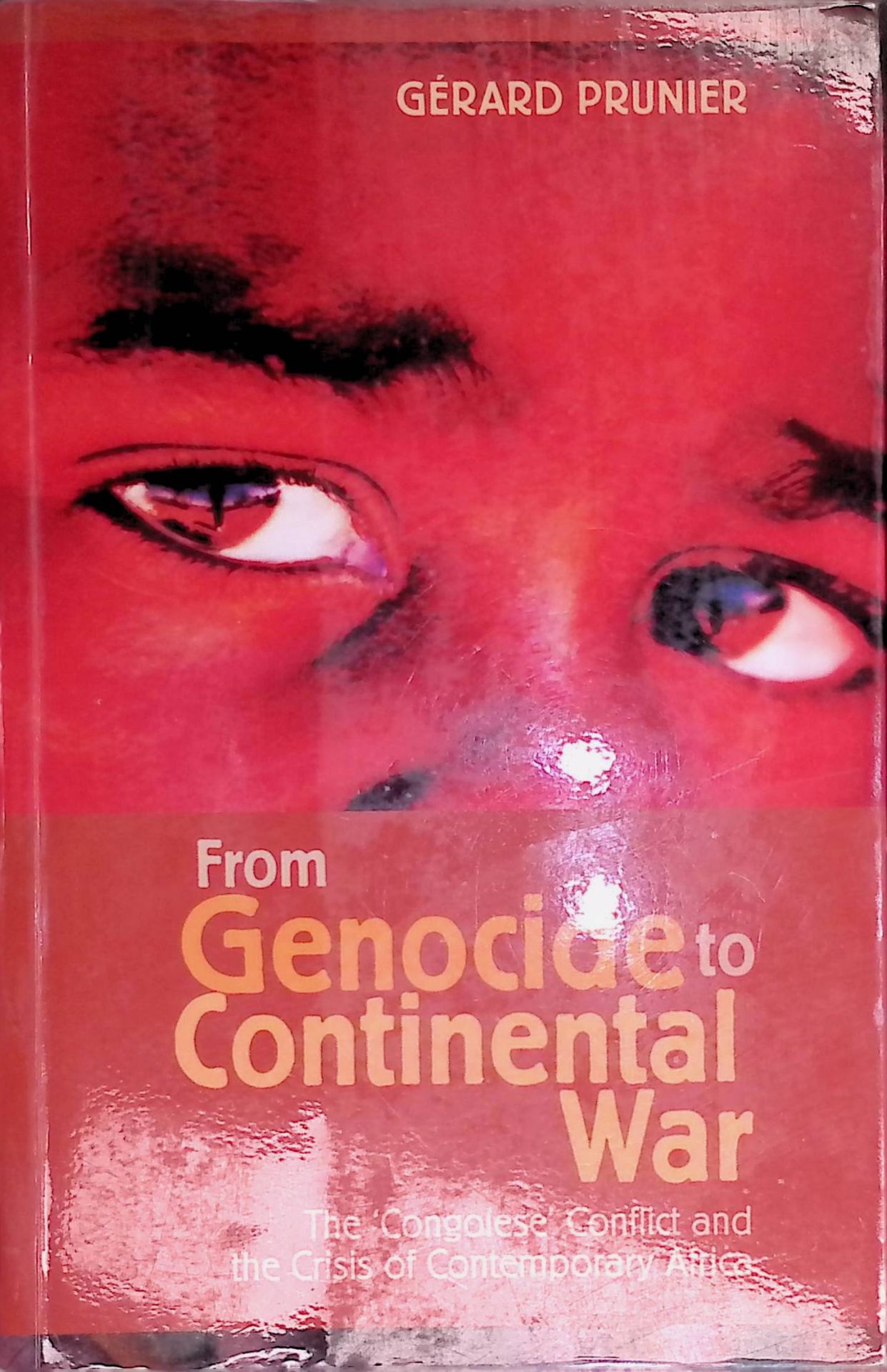 From Genocide to Continental War: The Congolese Conflict and the Crisis of Contemporary Africa
