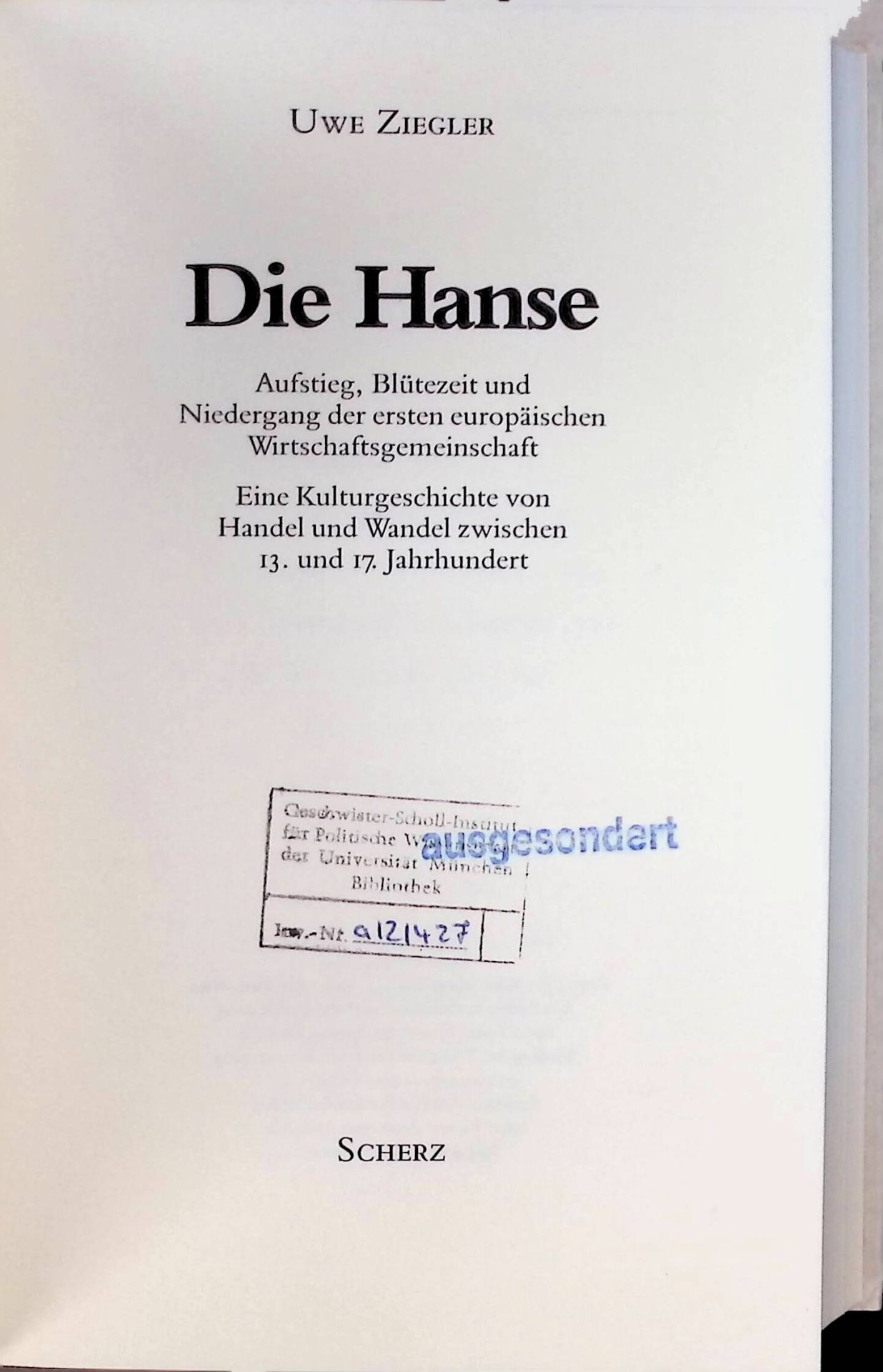 Die Hanse : Aufstieg, Blütezeit und Niedergang der ersten europäischen Wirtschaftsgemeinschaft - eine Kulturgeschichte von Handel und Wandel zwischen 13. und 17. Jahrhundert