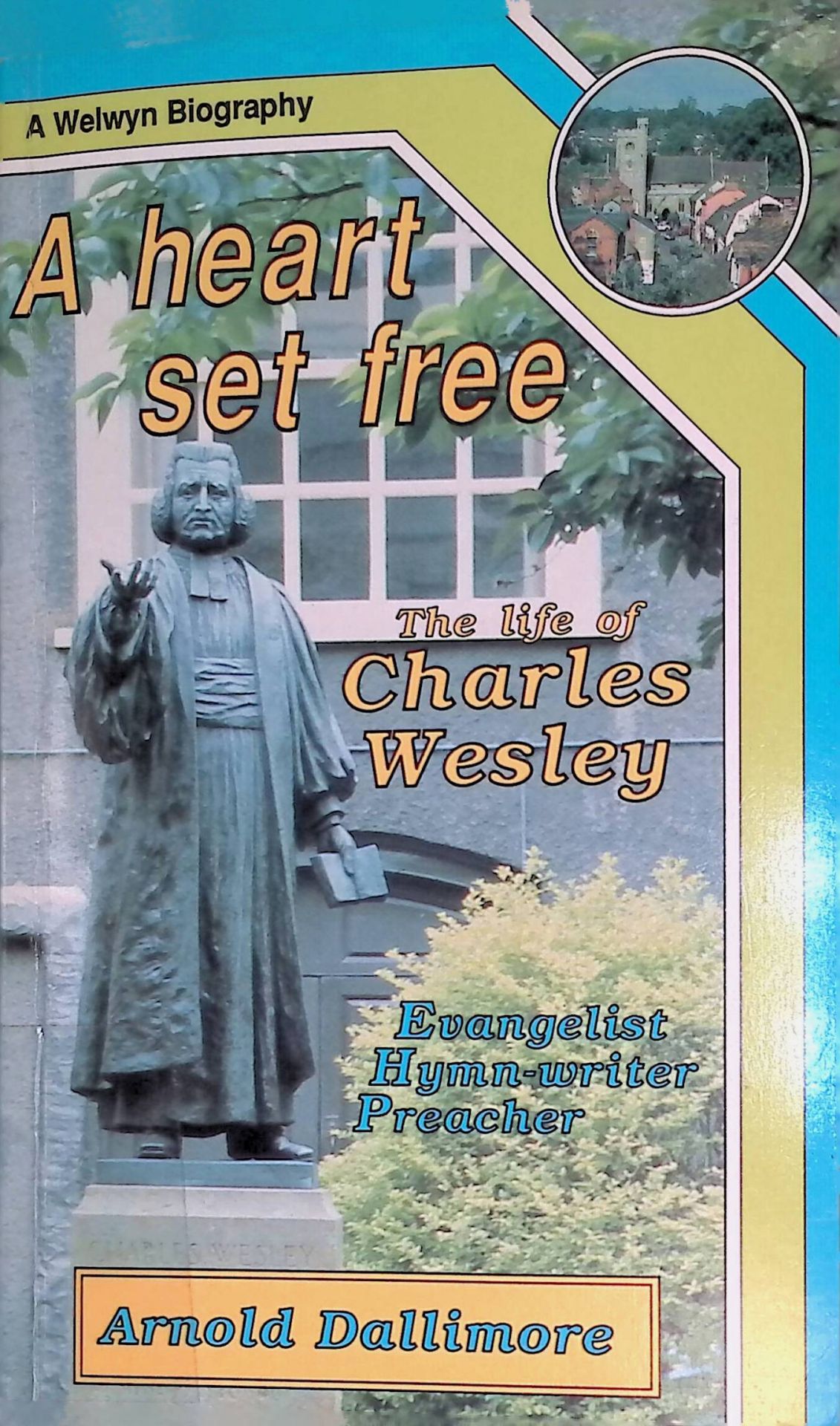 A Heart Set Free. The Life of Charles Wesley