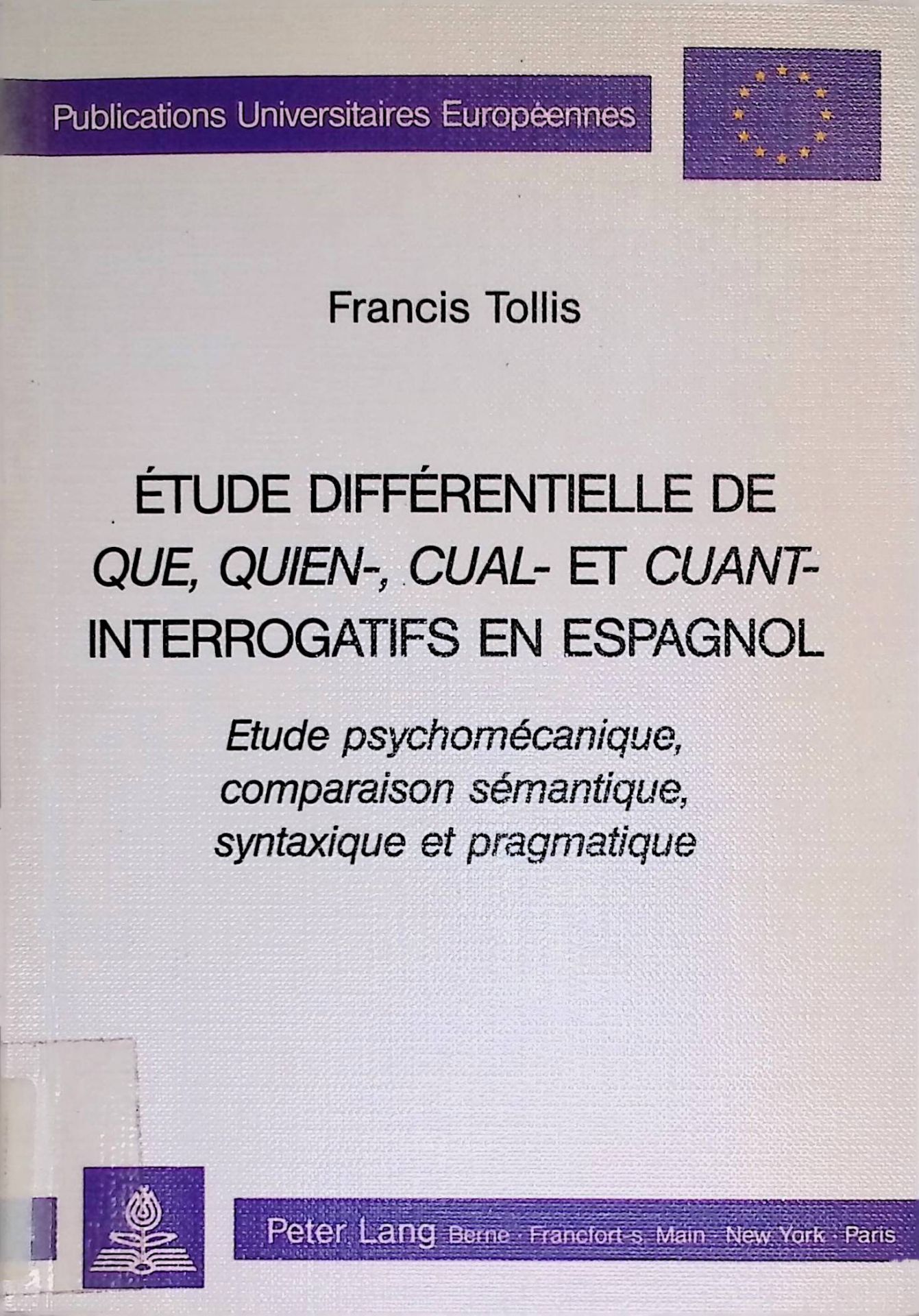 Etude différentielle de QUE, QUIEN-, CUAL-, et CUANT-interrogatifs en espagnol: Etude psychomécanique, comparaison sémantique, syntaxique et pragmatique