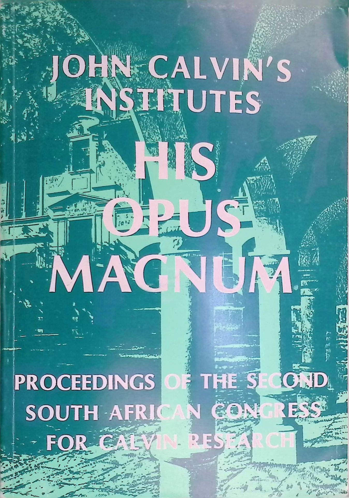 John Calvin's Institutes His Opus Magnum