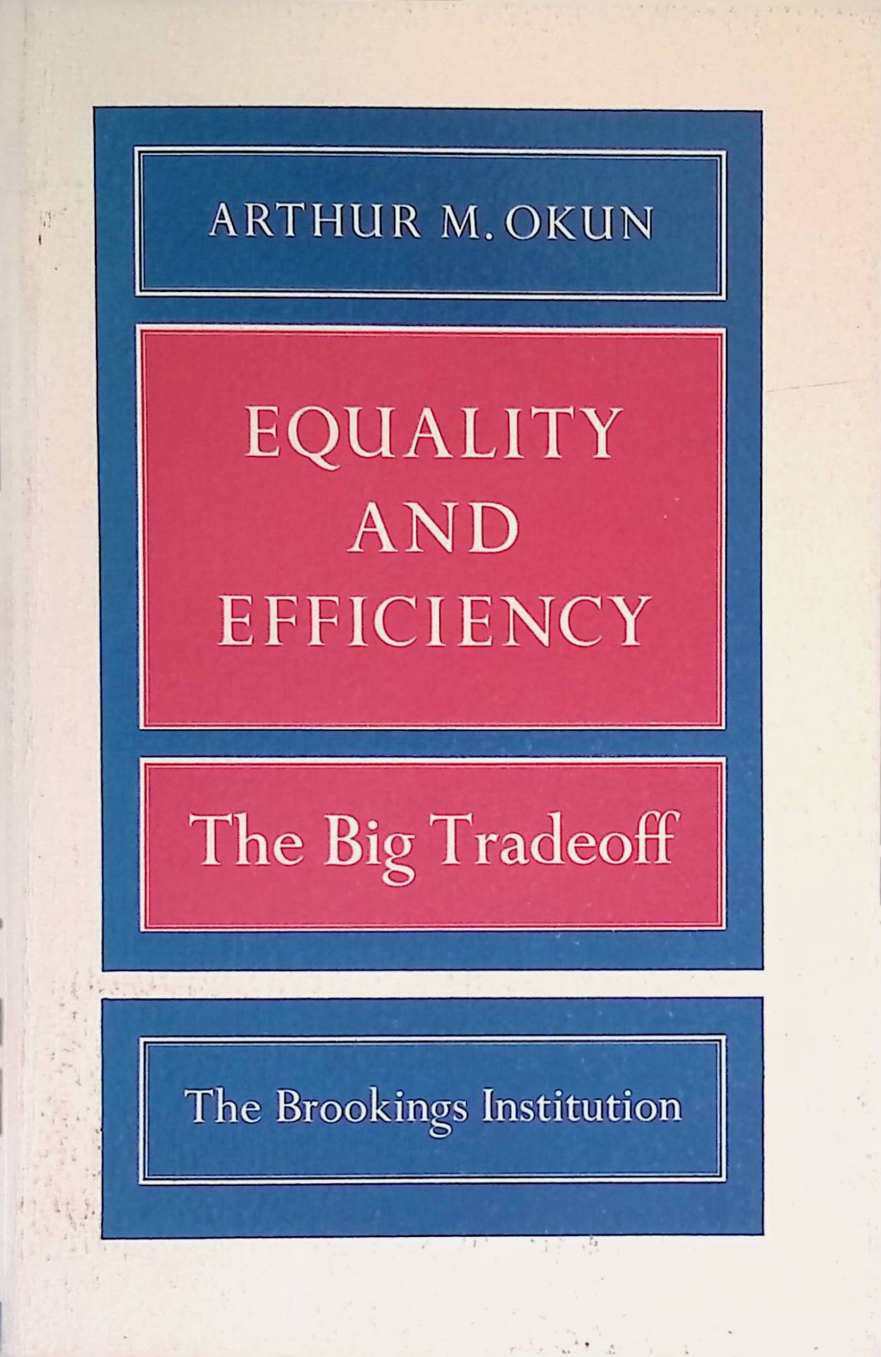 Equality and Efficiency. The Big Tradeoff