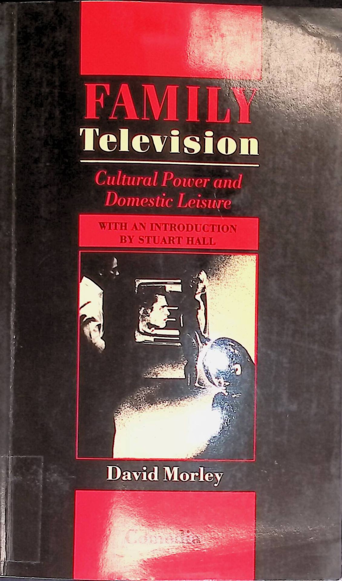 Family Television: Cultural Power and Domestic Leisure