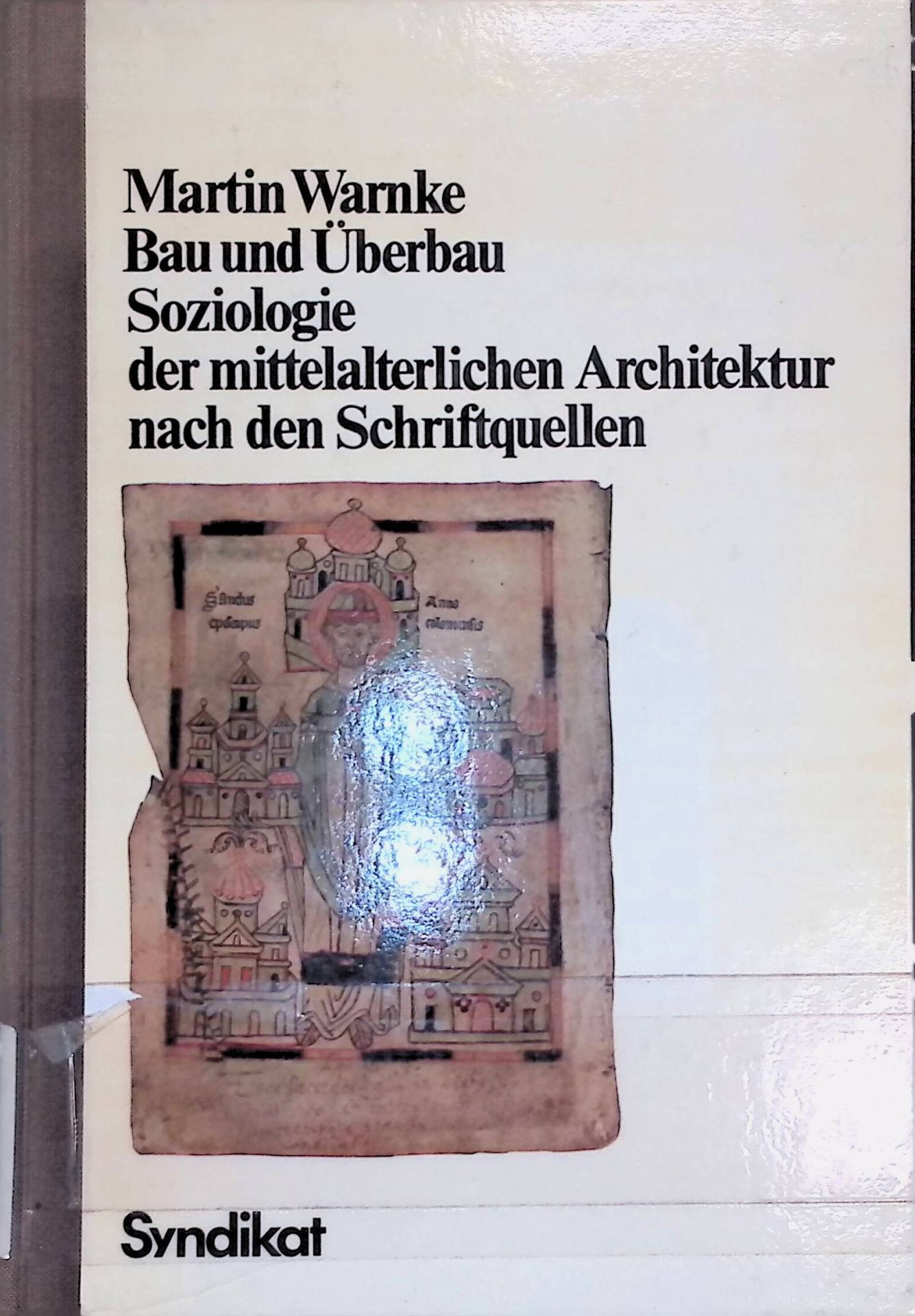 Bau und Überbau - Soziologie der mittelalterlichen Architektur nach den Schriftquellen